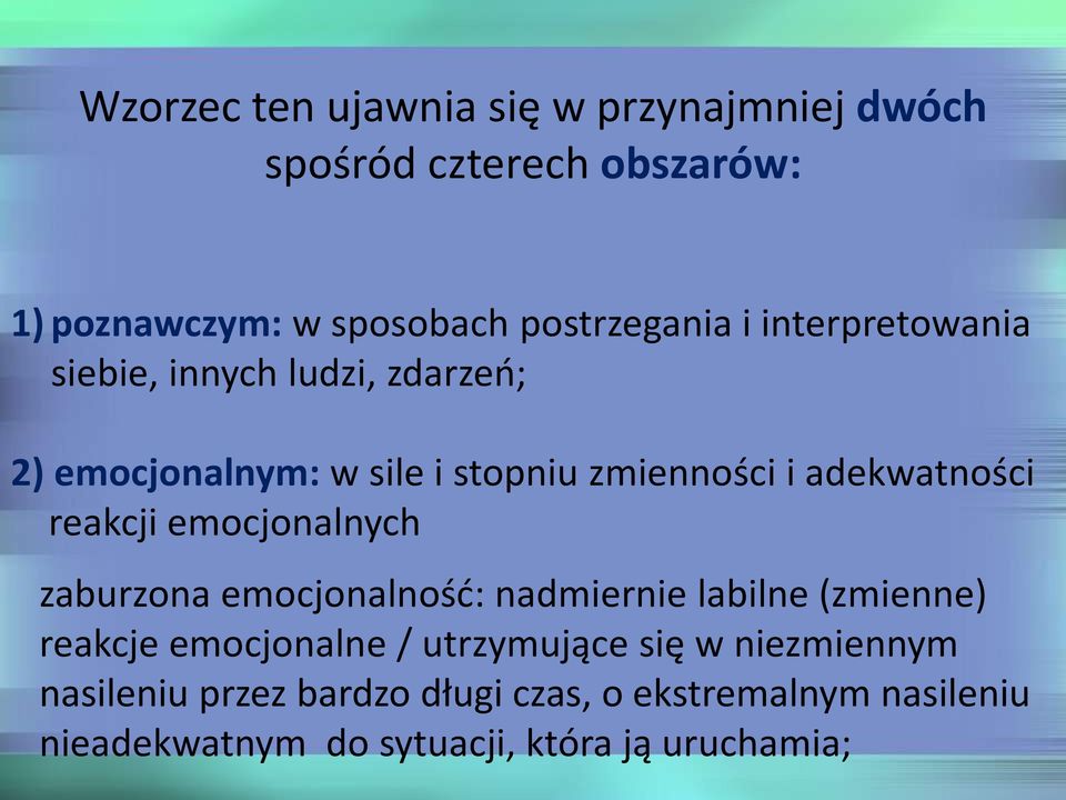 reakcji emocjonalnych zaburzona emocjonalność: nadmiernie labilne (zmienne) reakcje emocjonalne / utrzymujące się