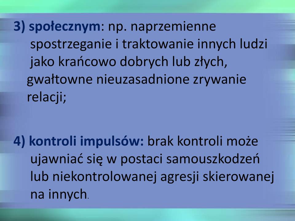 dobrych lub złych, gwałtowne nieuzasadnione zrywanie relacji; 4)