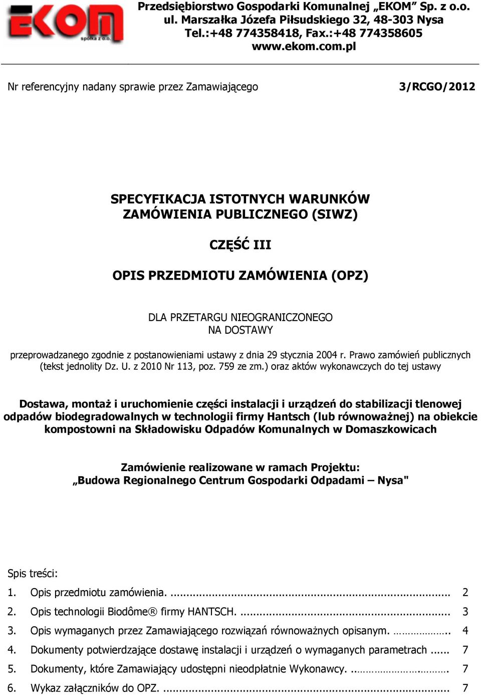 NIEOGRANICZONEGO NA DOSTAWY przeprowadzanego zgodnie z postanowieniami ustawy z dnia 29 stycznia 2004 r. Prawo zamówień publicznych (tekst jednolity Dz. U. z 2010 Nr 113, poz. 759 ze zm.