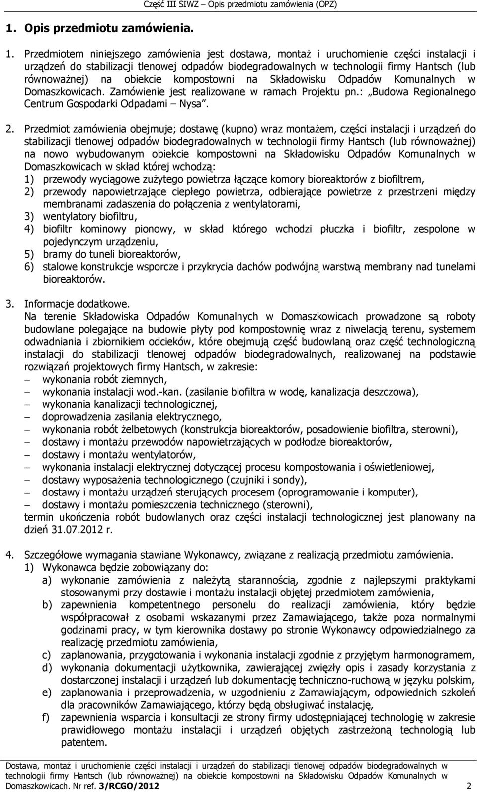 obiekcie kompostowni na Składowisku Odpadów Komunalnych w Domaszkowicach. Zamówienie jest realizowane w ramach Projektu pn.: Budowa Regionalnego Centrum Gospodarki Odpadami Nysa. 2.