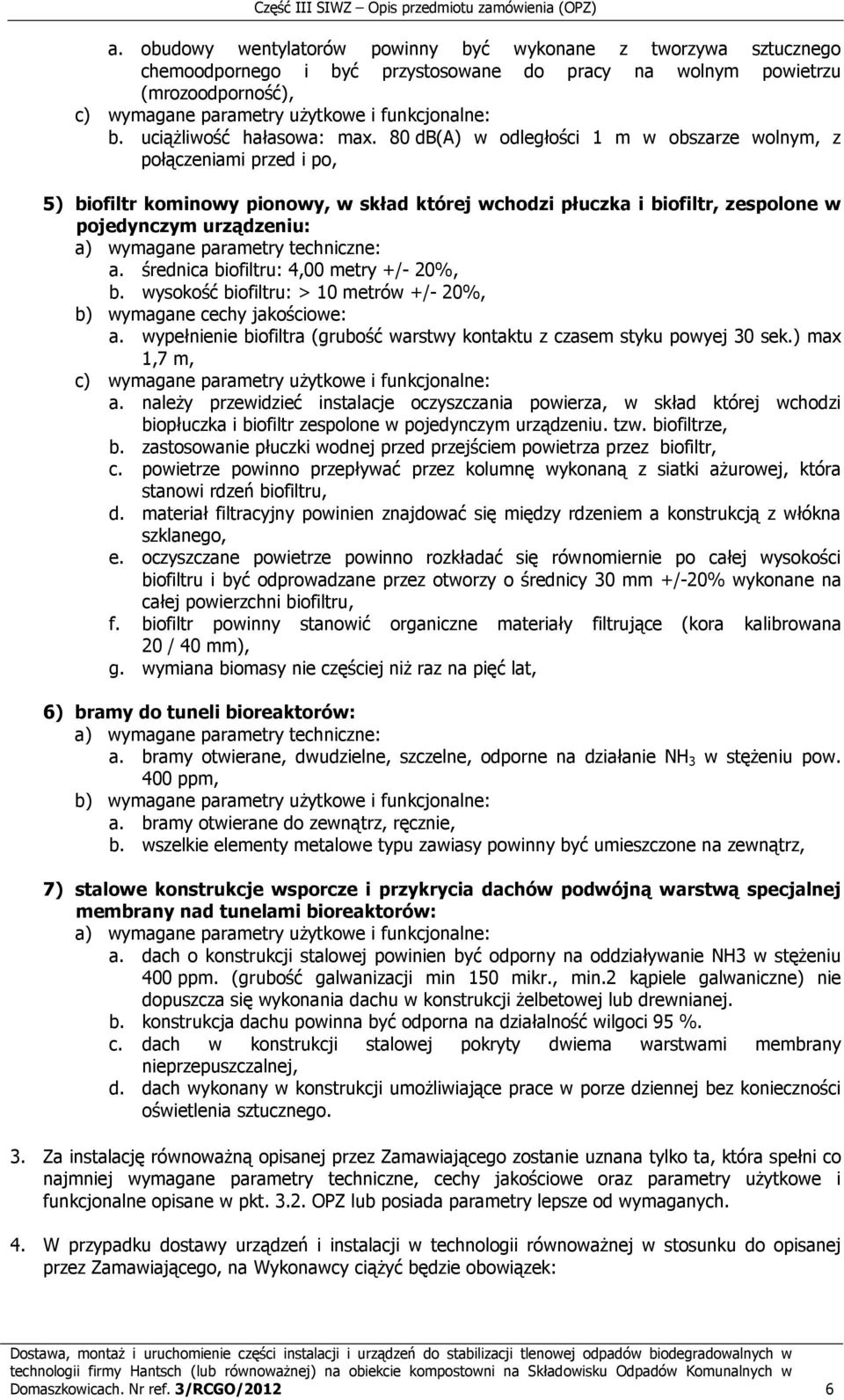 80 db(a) w odległości 1 m w obszarze wolnym, z połączeniami przed i po, 5) biofiltr kominowy pionowy, w skład której wchodzi płuczka i biofiltr, zespolone w pojedynczym urządzeniu: a.