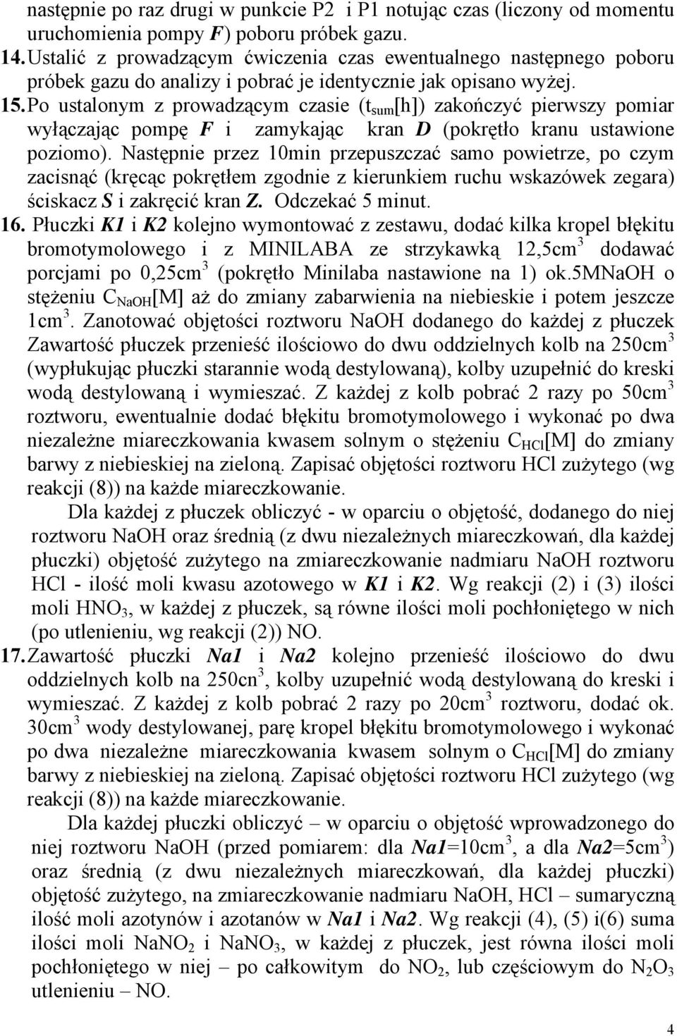 Po ustalonym z prowadzącym czasie (t sum [h]) zakończyć pierwszy pomiar wyłączając pompę F i zamykając kran D (pokrętło kranu ustawione poziomo).