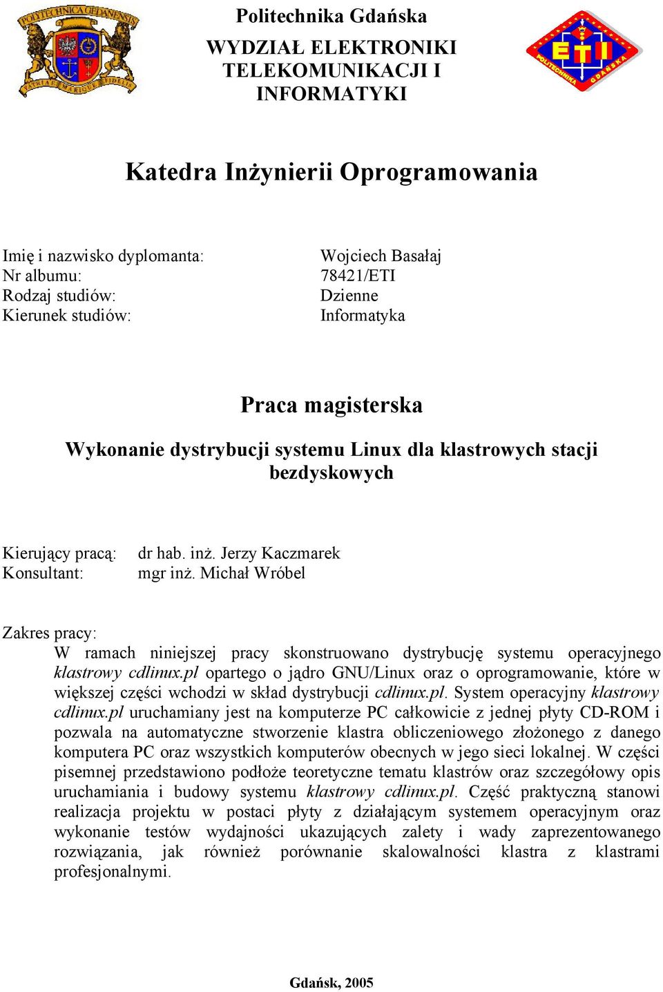 Michał Wróbel Zakres pracy: W ramach niniejszej pracy skonstruowano dystrybucję systemu operacyjnego klastrowy cdlinux.