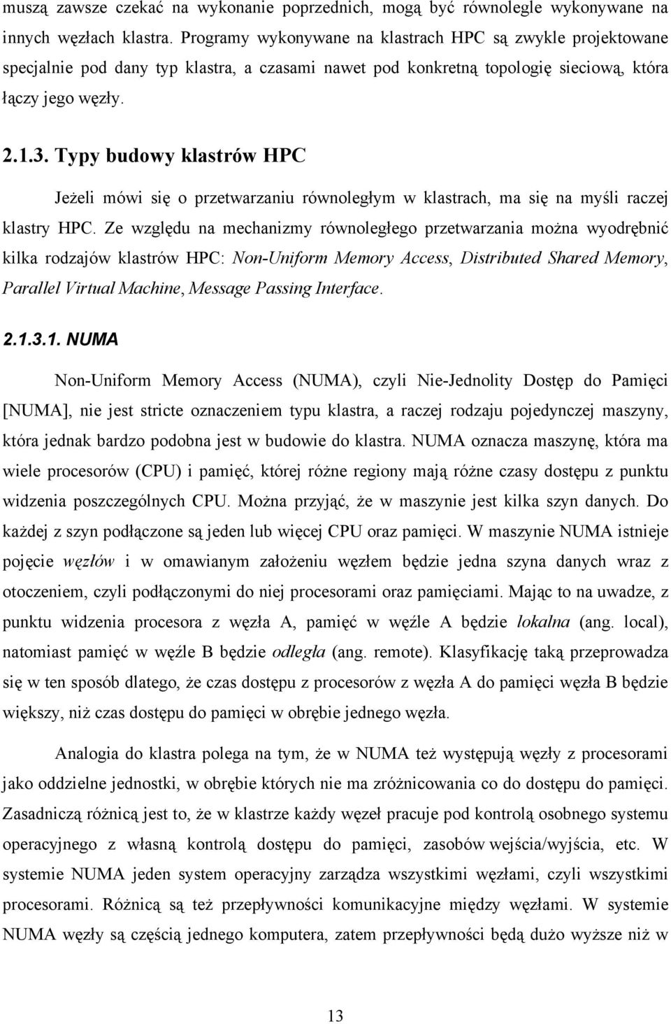 Typy budowy klastrów HPC Jeżeli mówi się o przetwarzaniu równoległym w klastrach, ma się na myśli raczej klastry HPC.