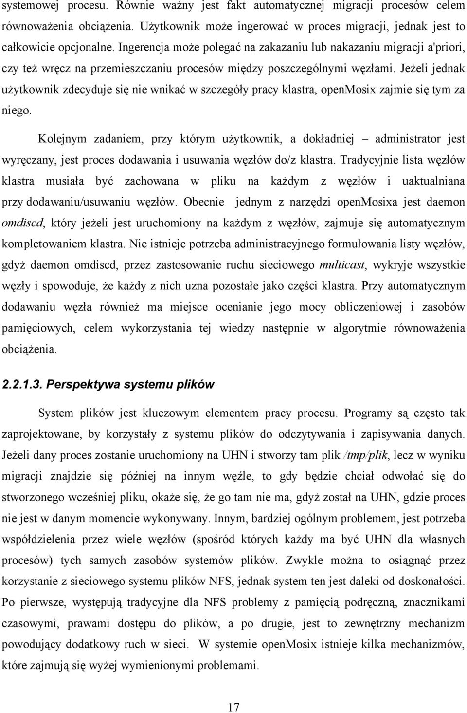 Jeżeli jednak użytkownik zdecyduje się nie wnikać w szczegóły pracy klastra, openmosix zajmie się tym za niego.