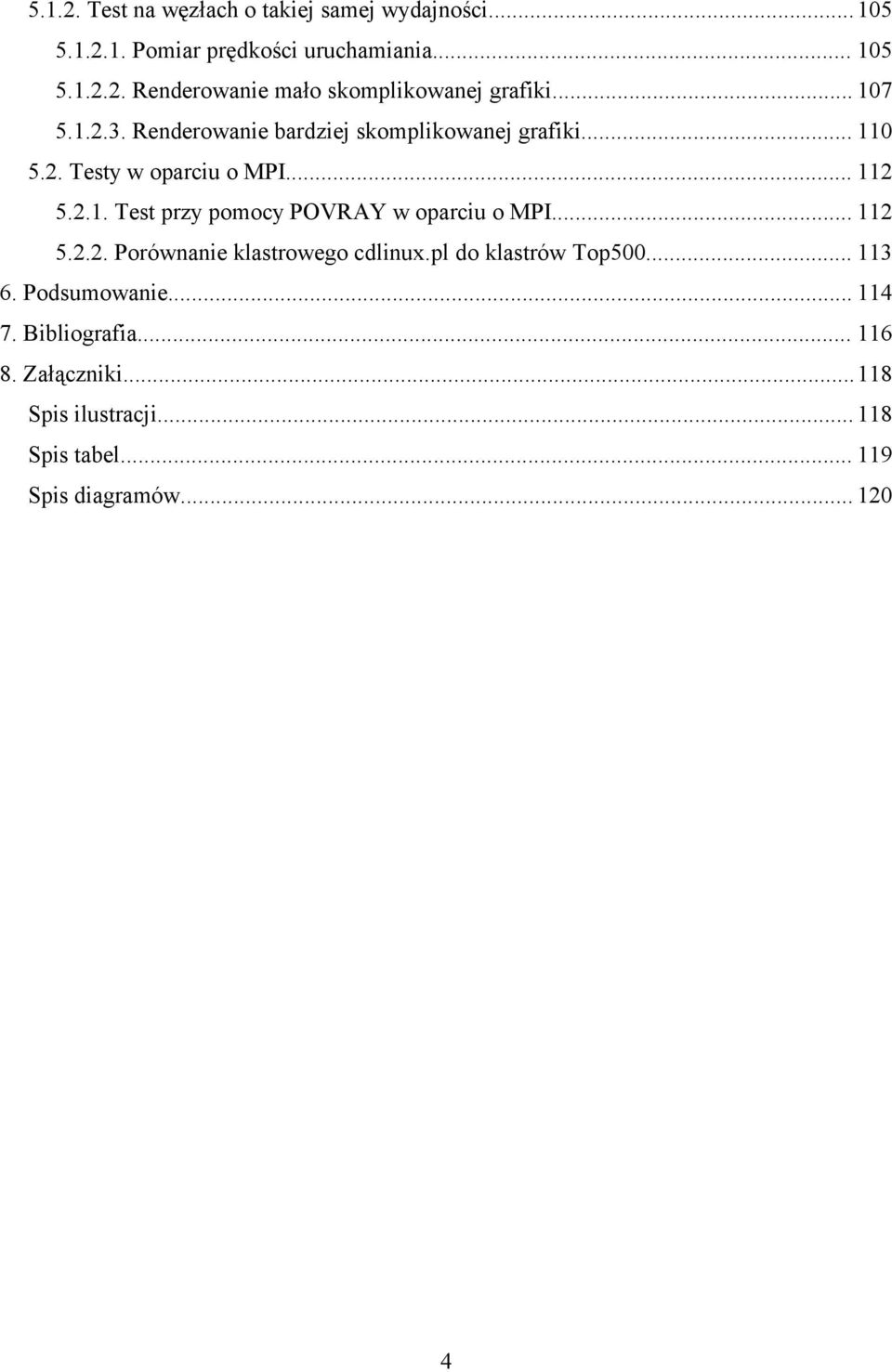 .. 112 5.2.2. Porównanie klastrowego cdlinux.pl do klastrów Top500... 113 6. Podsumowanie... 114 7. Bibliografia... 116 8.