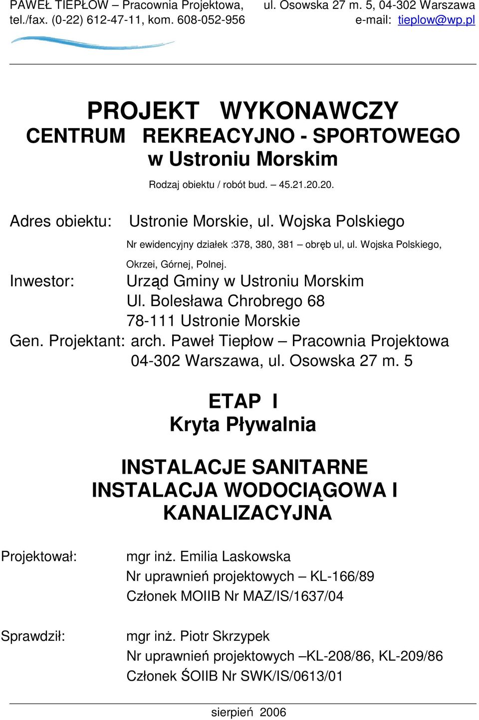 Wojska Polskiego Nr ewidencyjny działek :378, 380, 381 obręb ul, ul. Wojska Polskiego, Okrzei, Górnej, Polnej. Inwestor: Urząd Gminy w Ustroniu Morskim Ul.