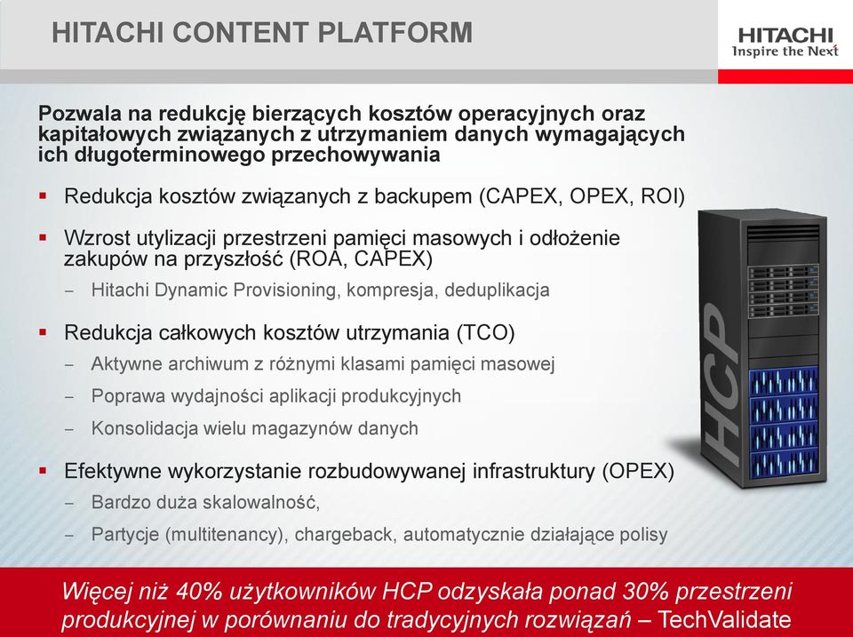 całkowych kosztów utrzymania (TCO) Aktywne archiwum z różnymi klasami pamięci masowej Poprawa wydajności aplikacji produkcyjnych Konsolidacja wielu magazynów danych Efektywne wykorzystanie