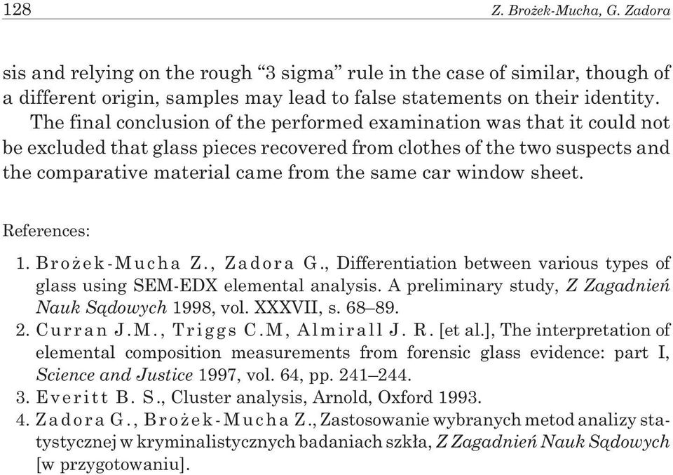 window sheet. References: 1. B r o e k - M u c h a Z., Z a d o r a G., Differentiation between various types of glass using SEM-EDX elemental analysis.