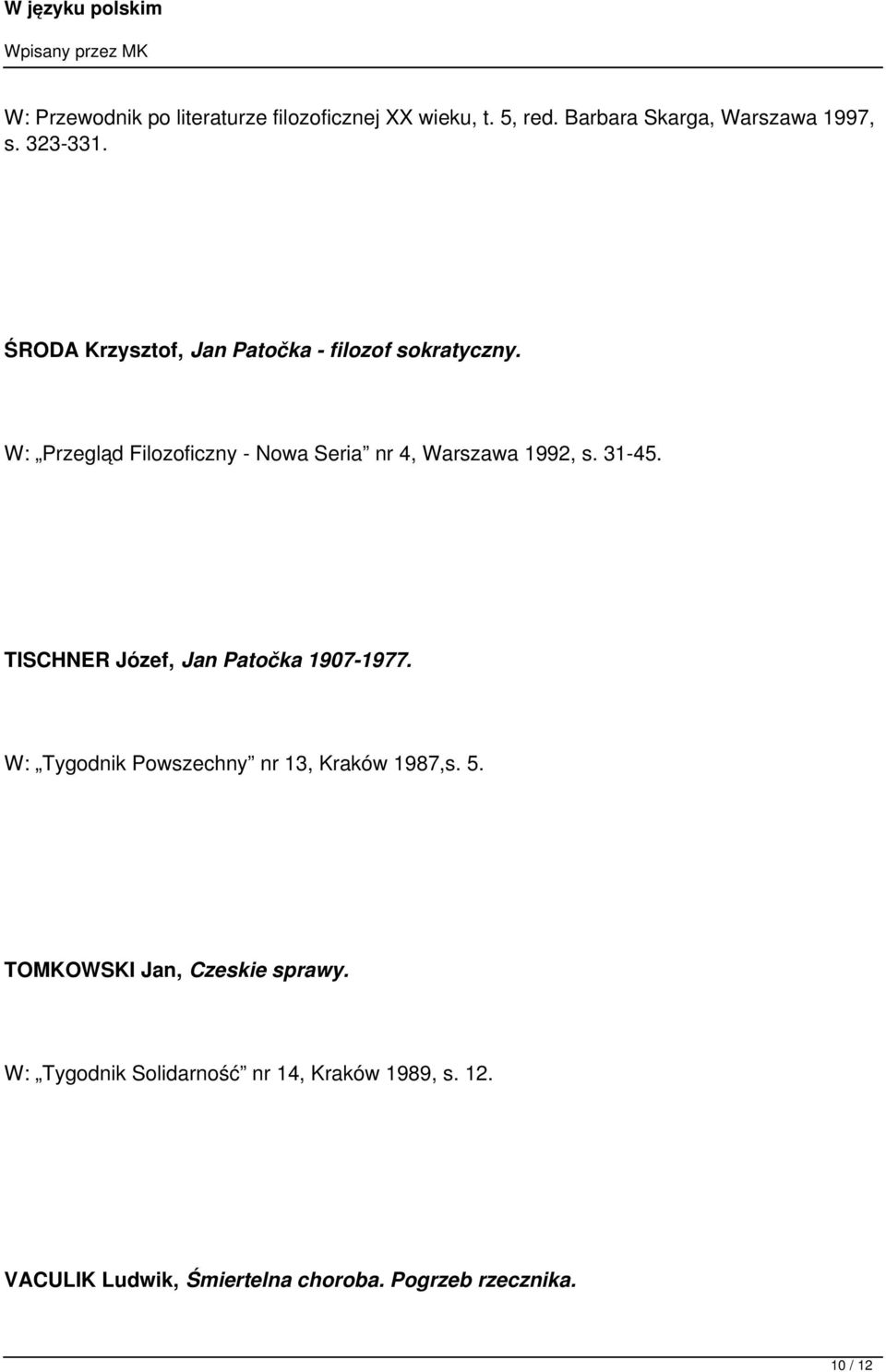 31-45. TISCHNER Józef, Jan Patočka 1907-1977. W: Tygodnik Powszechny nr 13, Kraków 1987,s. 5.