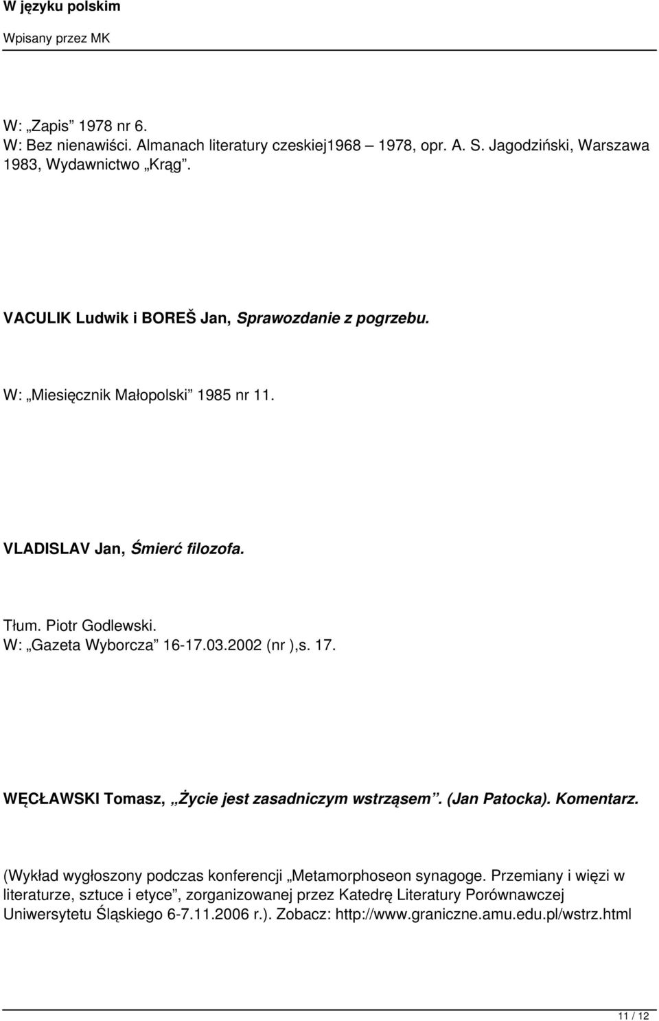 W: Gazeta Wyborcza 16-17.03.2002 (nr ),s. 17. WĘCŁAWSKI Tomasz, Życie jest zasadniczym wstrząsem. (Jan Patocka). Komentarz.