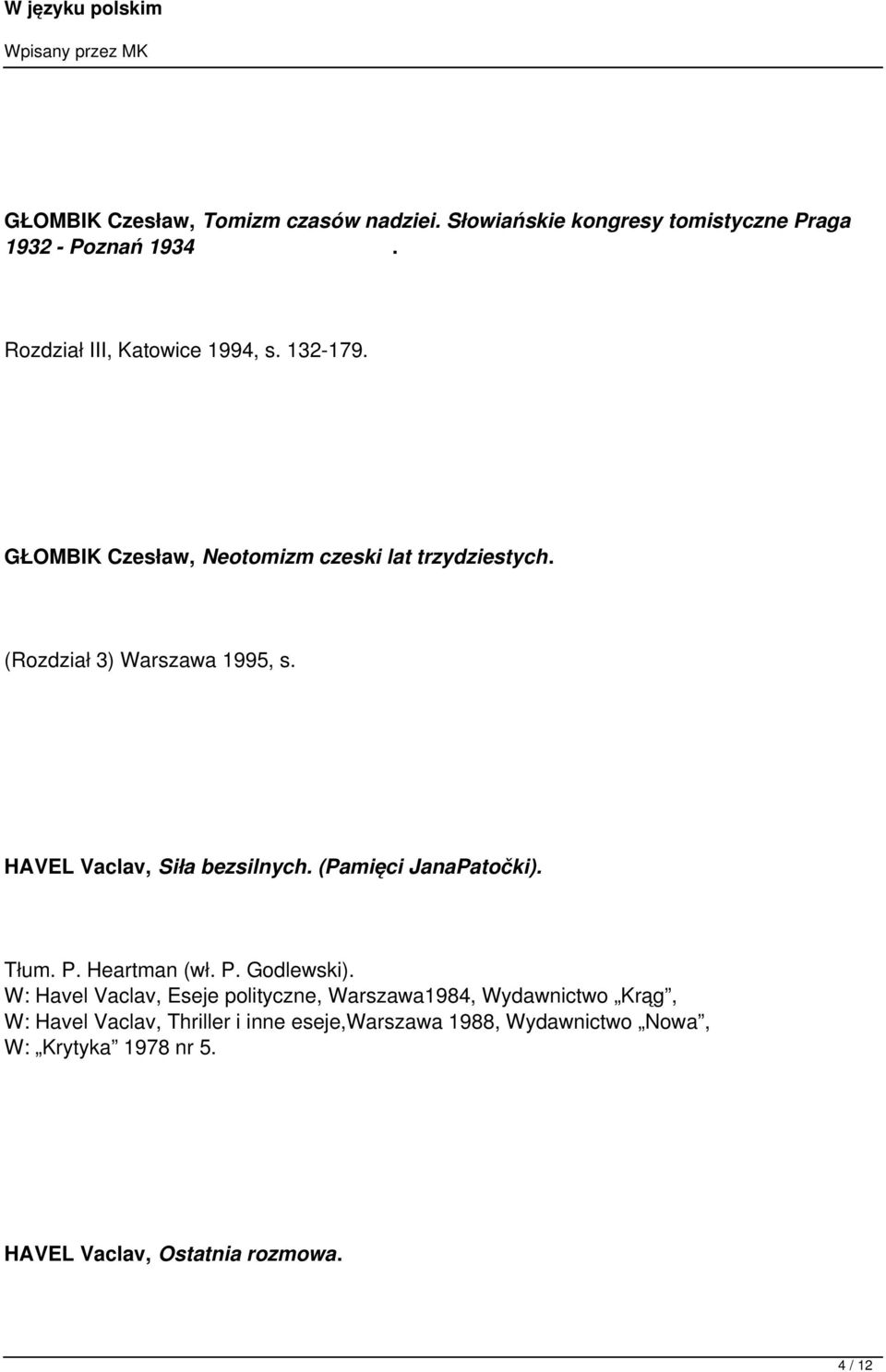 HAVEL Vaclav, Siła bezsilnych. (Pamięci JanaPatočki). Tłum. P. Heartman (wł. P. Godlewski).