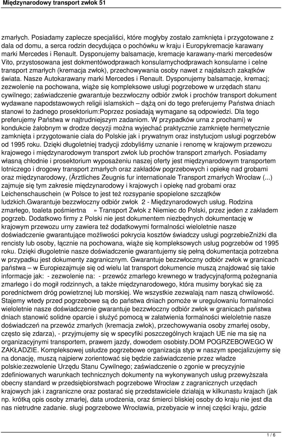 Dysponujemy balsamacje, kremacje karawany-marki mercedesów Vito, przystosowana jest dokmentówodprawach konsularnychodprawach konsularne i celne transport zmarłych (kremacja zwłok), przechowywania