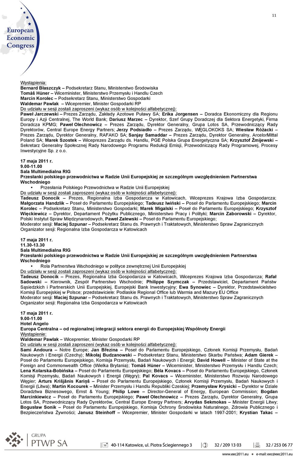 The World Bank; Dariusz Marzec Dyrektor, Szef Grupy Doradczej dla Sektora Energetyki, Firma Doradcza KPMG; Paweł Olechnowicz Prezes Zarządu, Dyrektor Generalny, Grupa Lotos SA, Przewodniczący Rady