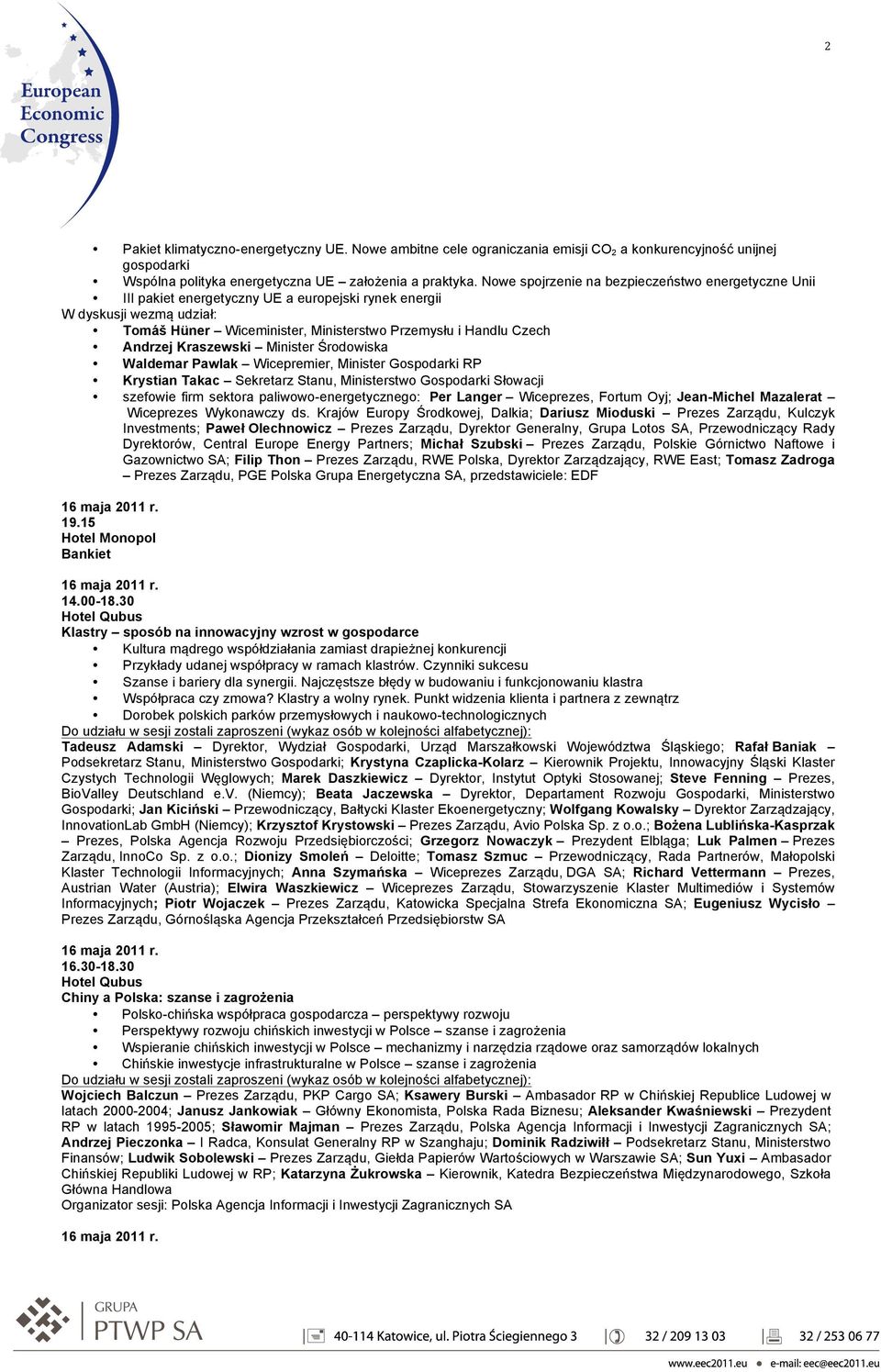 Andrzej Kraszewski Minister Środowiska Waldemar Pawlak Wicepremier, Minister Gospodarki RP Krystian Takac Sekretarz Stanu, Ministerstwo Gospodarki Słowacji szefowie firm sektora