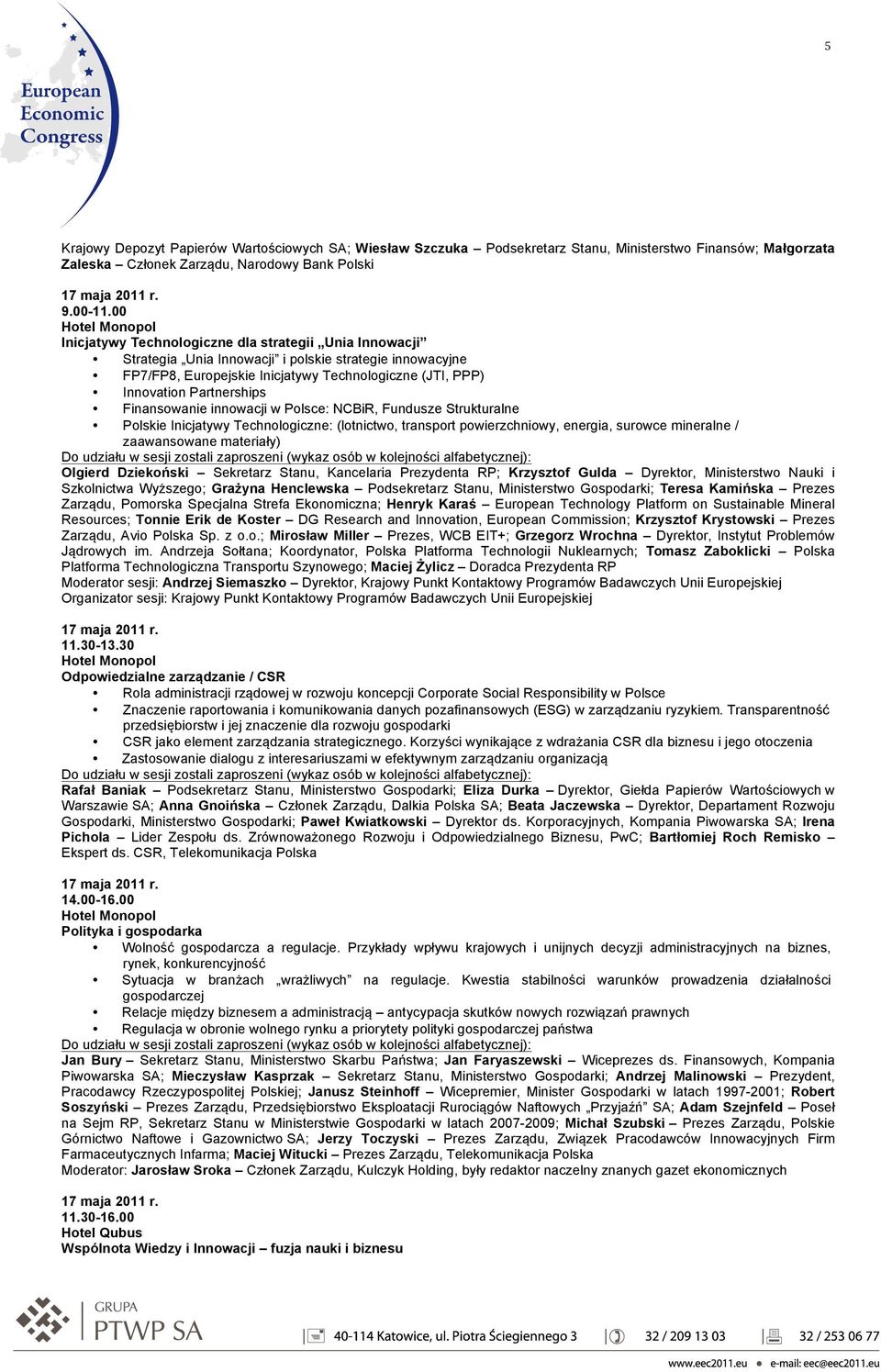 innowacji w Polsce: NCBiR, Fundusze Strukturalne Polskie Inicjatywy Technologiczne: (lotnictwo, transport powierzchniowy, energia, surowce mineralne / zaawansowane materiały) Olgierd Dziekoński