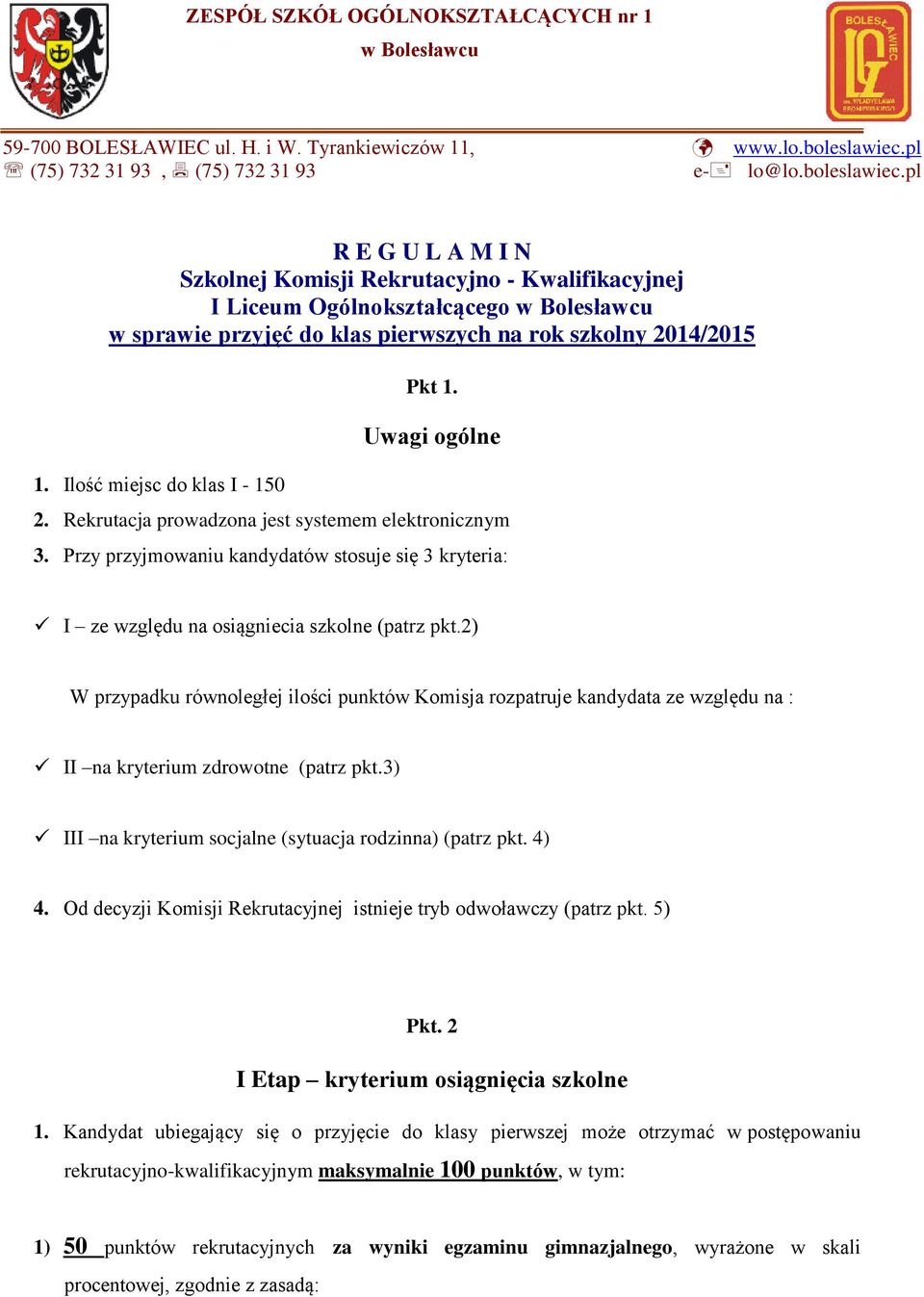 pl R E G U L A M I N Szkolnej Komisji Rekrutacyjno - Kwalifikacyjnej I Liceum Ogólnokształcącego w Bolesławcu w sprawie przyjęć do klas pierwszych na rok szkolny 2014/2015 1.