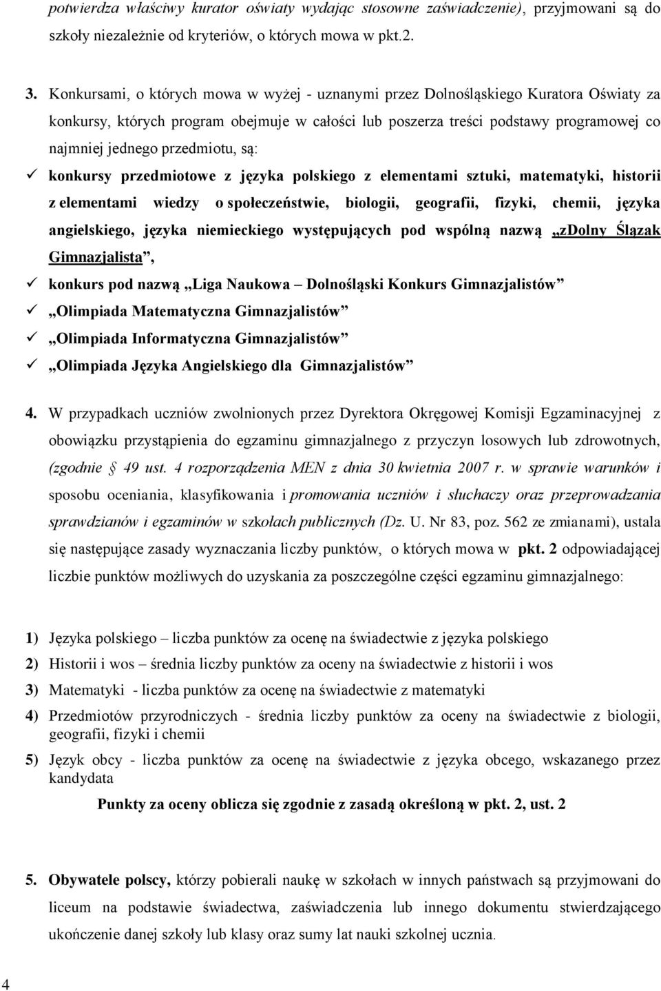 przedmiotu, są: konkursy przedmiotowe z języka polskiego z elementami sztuki, matematyki, historii z elementami wiedzy o społeczeństwie, biologii, geografii, fizyki, chemii, języka angielskiego,