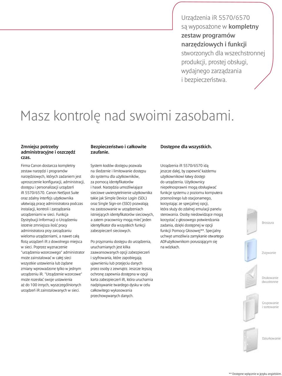 Firma Canon dostarcza kompletny zestaw narzędzi i programów narzędziowych, których zadaniem jest uproszczenie konfiguracji, administracji, dostępu i personalizacji urządzeń ir 5570/6570.