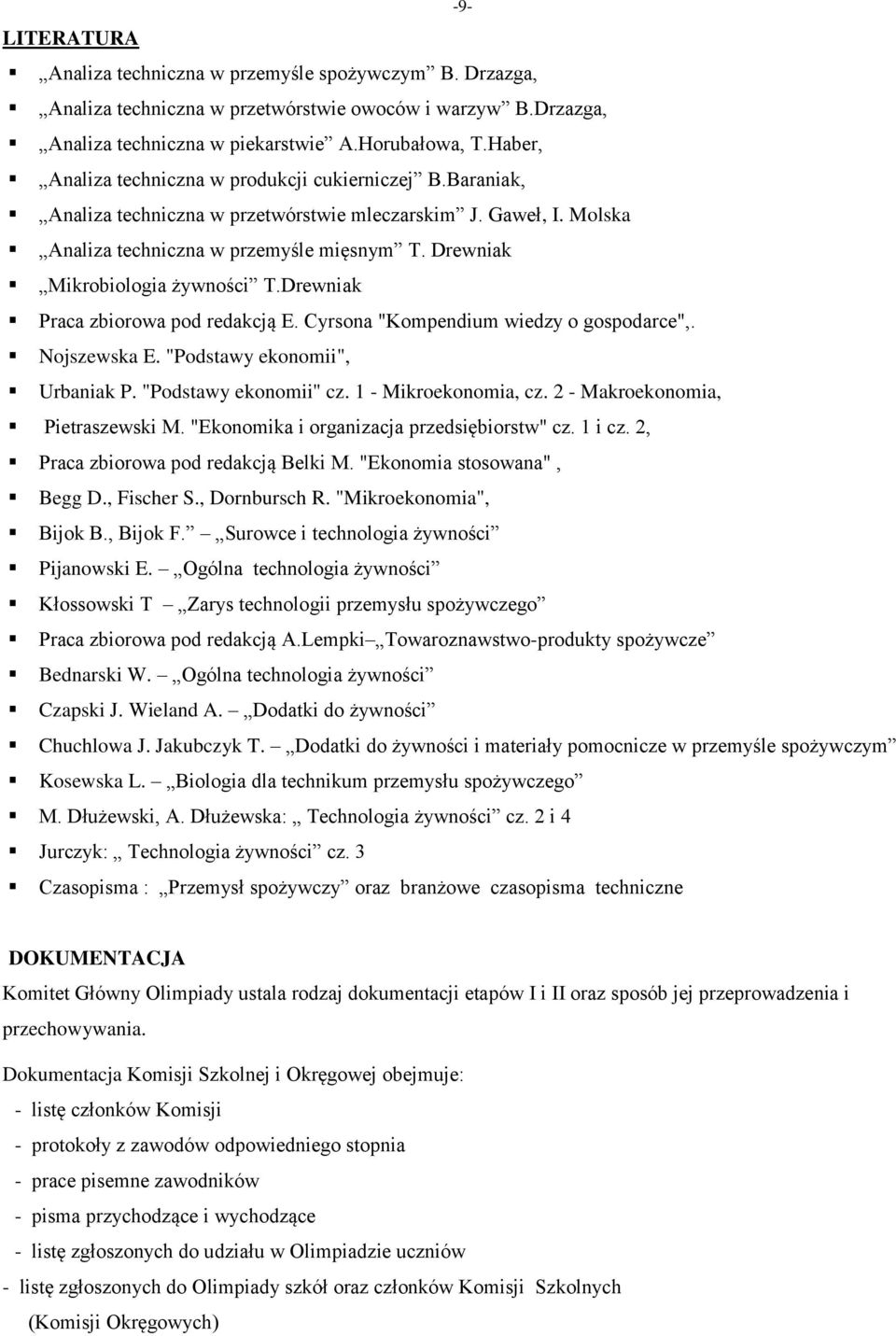 Drewniak Mikrobiologia żywności T.Drewniak Praca zbiorowa pod redakcją E. Cyrsona "Kompendium wiedzy o gospodarce",. Nojszewska E. "Podstawy ekonomii", Urbaniak P. "Podstawy ekonomii" cz.