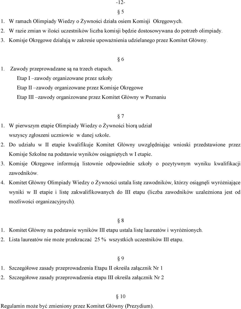 Etap I zawody organizowane przez szkoły Etap II zawody organizowane przez Komisje Okręgowe Etap III zawody organizowane przez Komitet Główny w Poznaniu 7 1.