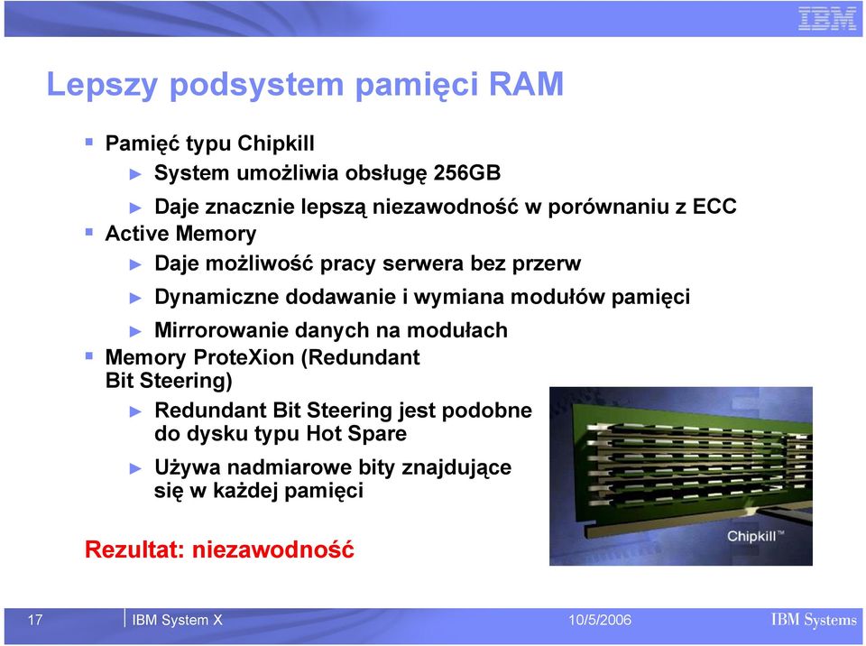 pamięci Mirrorowanie danych na modułach Memory ProteXion (Redundant Bit Steering) Redundant Bit Steering jest