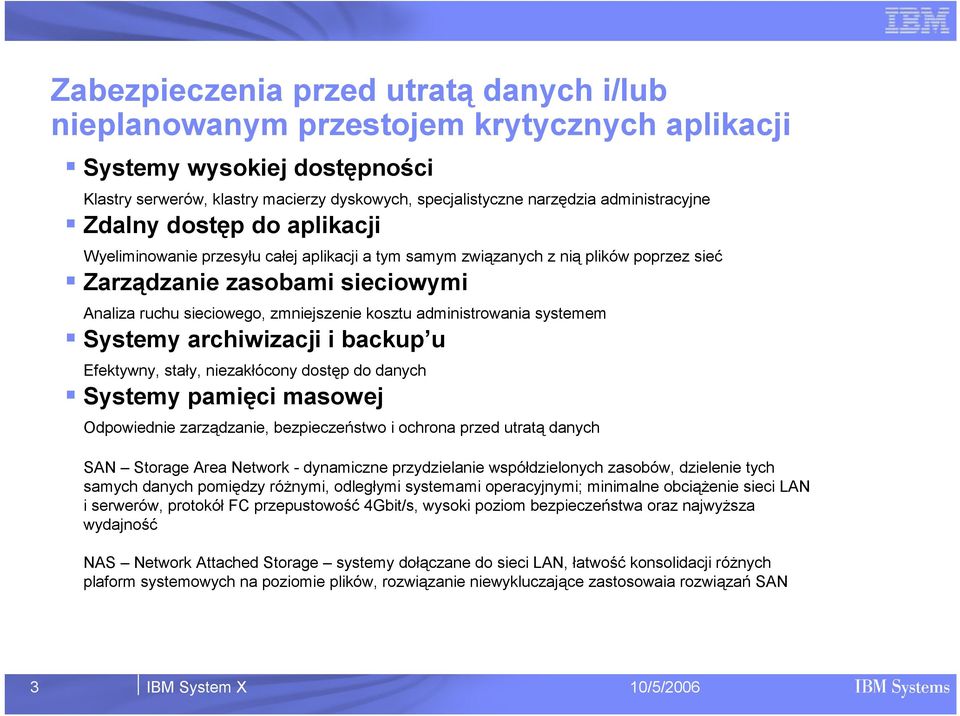 zmniejszenie kosztu administrowania systemem Systemy archiwizacji i backup u Efektywny, stały, niezakłócony dostęp do danych Systemy pamięci masowej Odpowiednie zarządzanie, bezpieczeństwo i ochrona