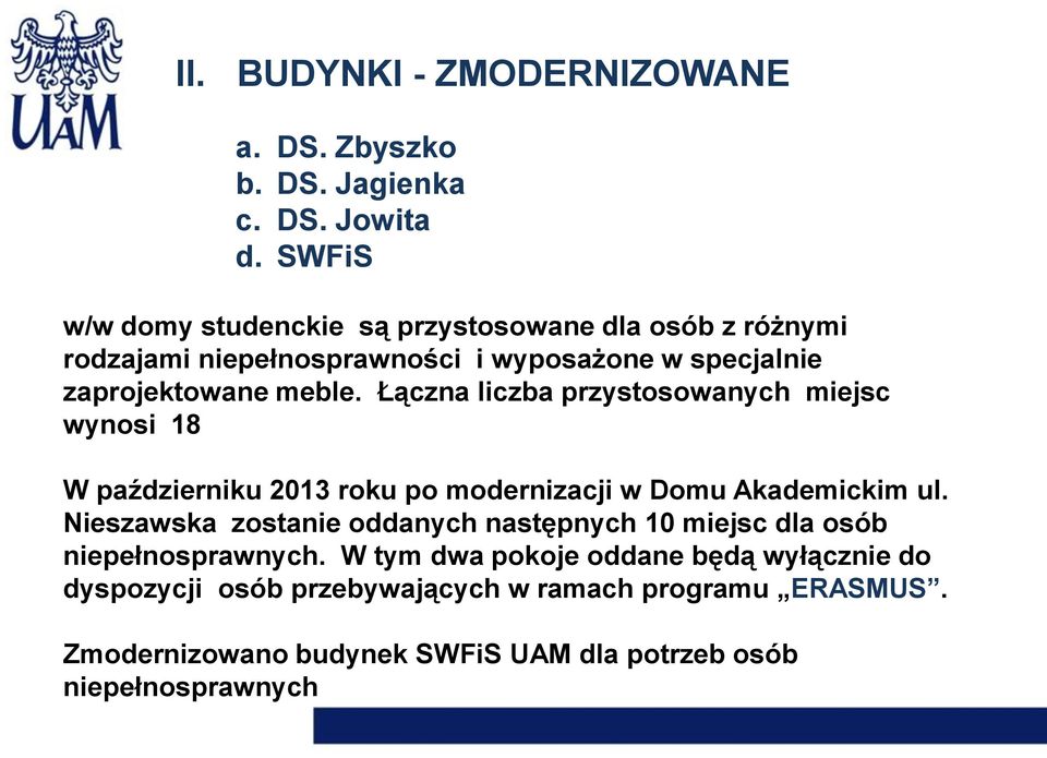 Łączna liczba przystosowanych miejsc wynosi 18 W październiku 2013 roku po modernizacji w Domu Akademickim ul.