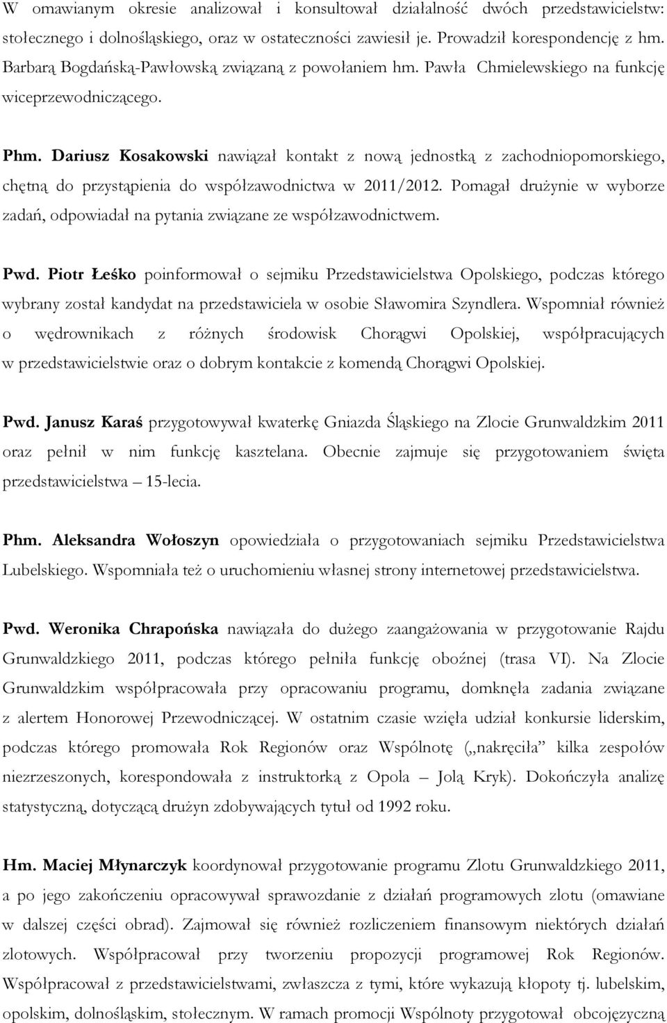 Dariusz Kosakowski nawiązał kontakt z nową jednostką z zachodniopomorskiego, chętną do przystąpienia do współzawodnictwa w 2011/2012.