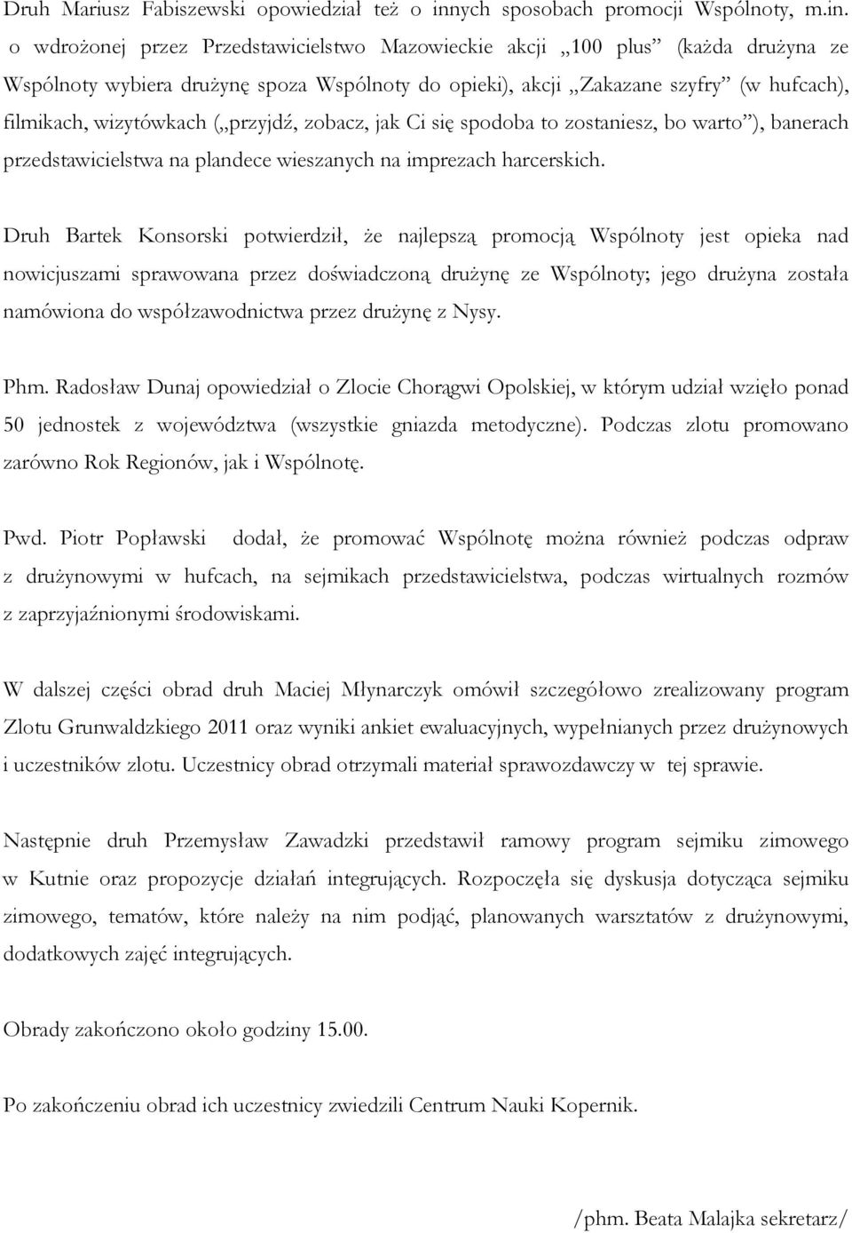 o wdrożonej przez Przedstawicielstwo Mazowieckie akcji 100 plus (każda drużyna ze Wspólnoty wybiera drużynę spoza Wspólnoty do opieki), akcji Zakazane szyfry (w hufcach), filmikach, wizytówkach (