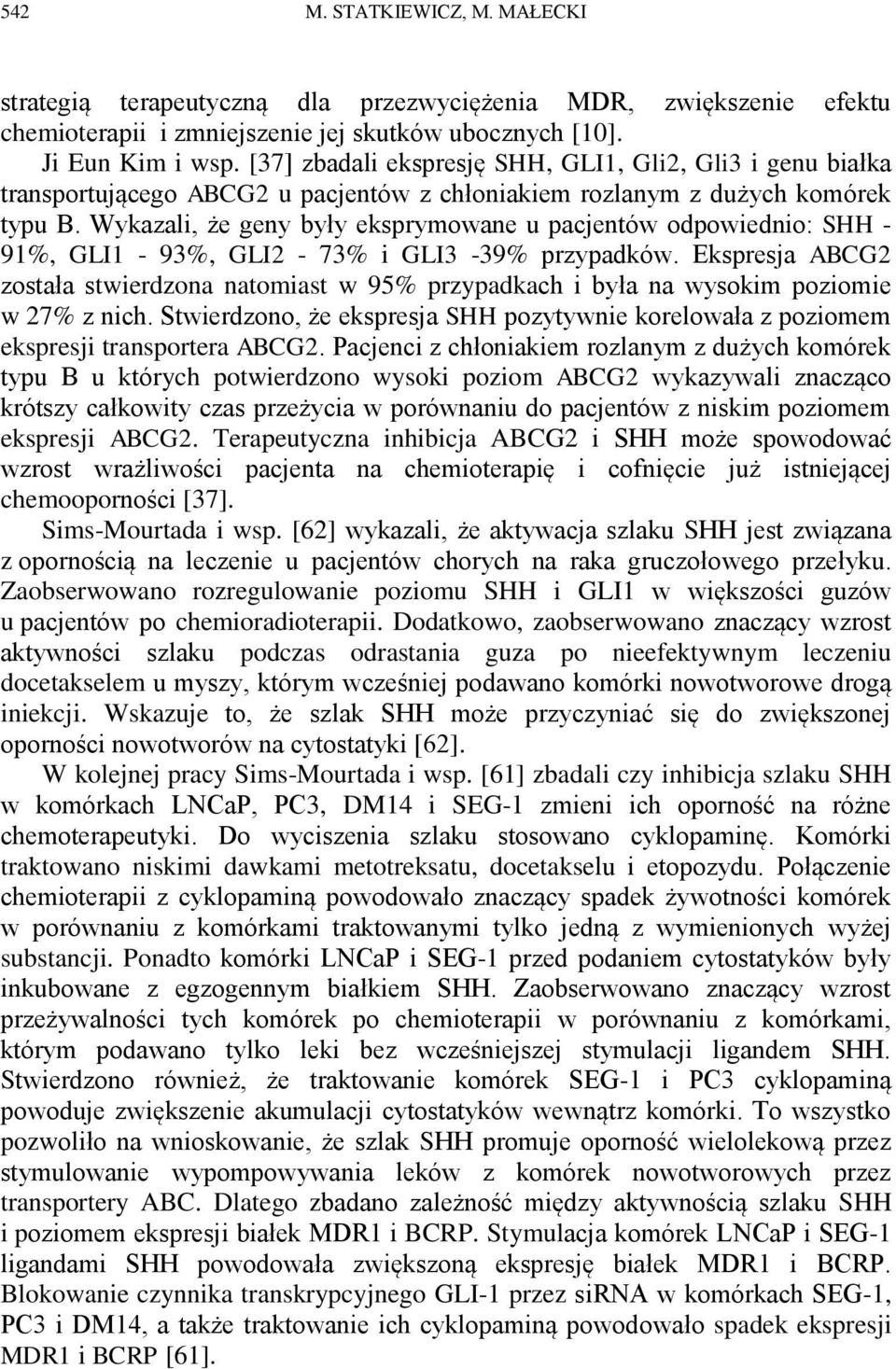 Wykazali, że geny były eksprymowane u pacjentów odpowiednio: SHH - 91%, GLI1-93%, GLI2-73% i GLI3-39% przypadków.