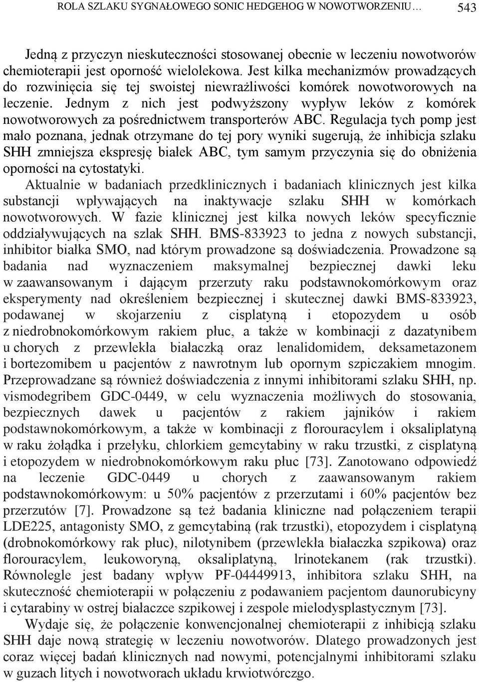 Jednym z nich jest podwyższony wypływ leków z komórek nowotworowych za pośrednictwem transporterów ABC.