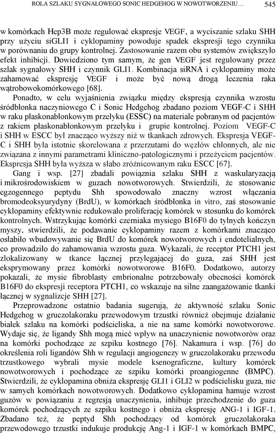 Kombinacja sirna i cyklopaminy może zahamować ekspresję VEGF i może być nową drogą leczenia raka wątrobowokomórkowego [68].