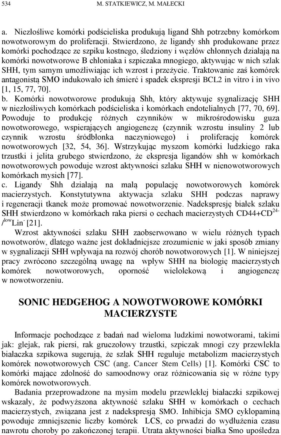 szlak SHH, tym samym umożliwiając ich wzrost i przeżycie. Traktowanie zaś komórek antagonistą SMO indukowało ich śmierć i spadek ekspresji BCL2 in vitro i in vivo [1, 15, 77, 70]. b.