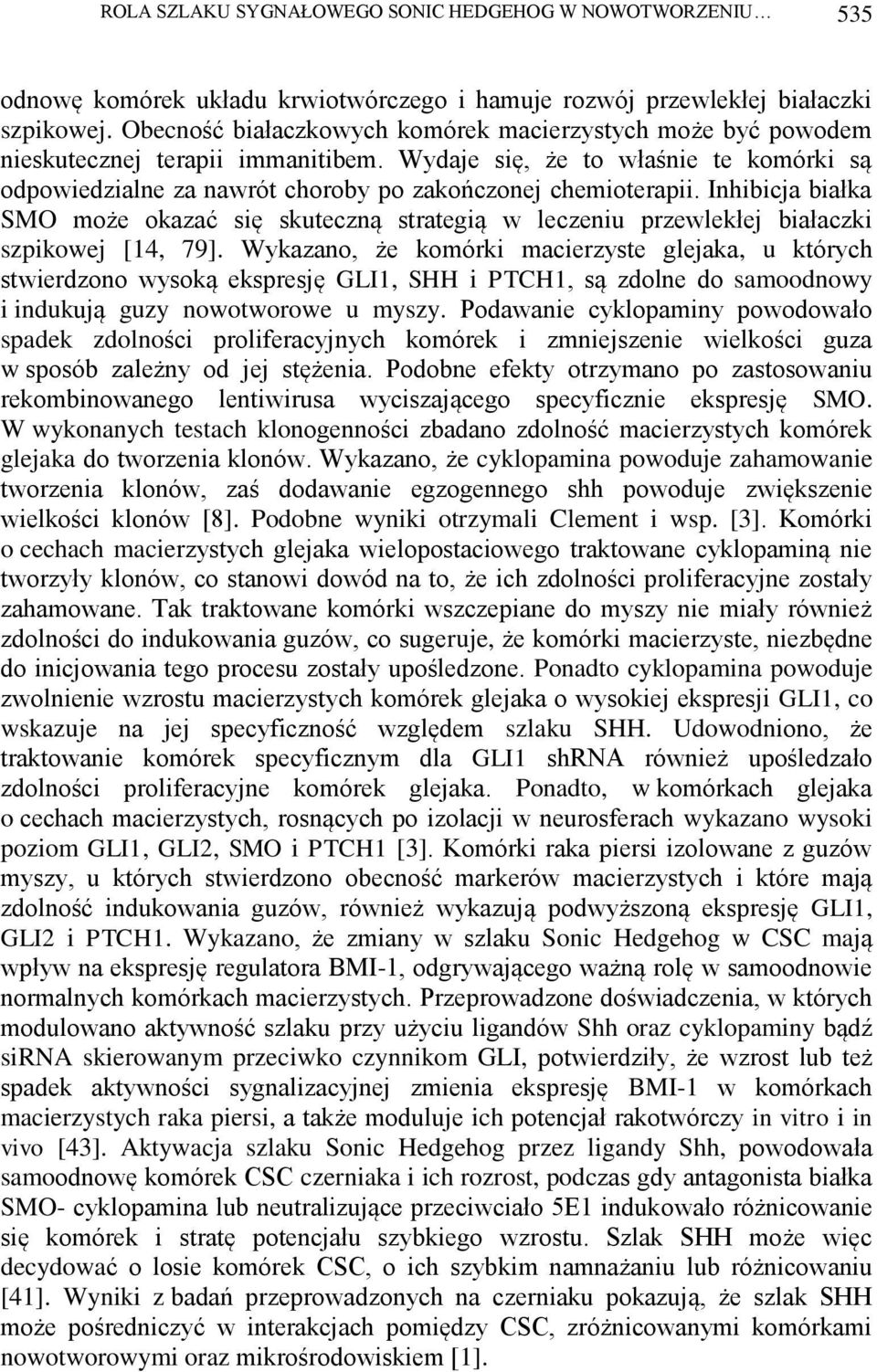 Inhibicja białka SMO może okazać się skuteczną strategią w leczeniu przewlekłej białaczki szpikowej [14, 79].