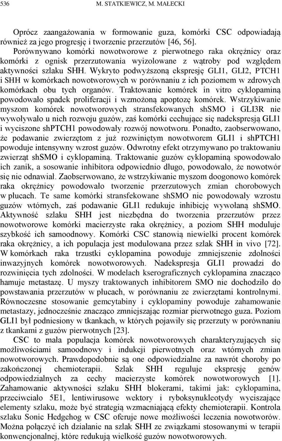 Wykryto podwyższoną ekspresję GLI1, GLI2, PTCH1 i SHH w komórkach nowotworowych w porównaniu z ich poziomem w zdrowych komórkach obu tych organów.