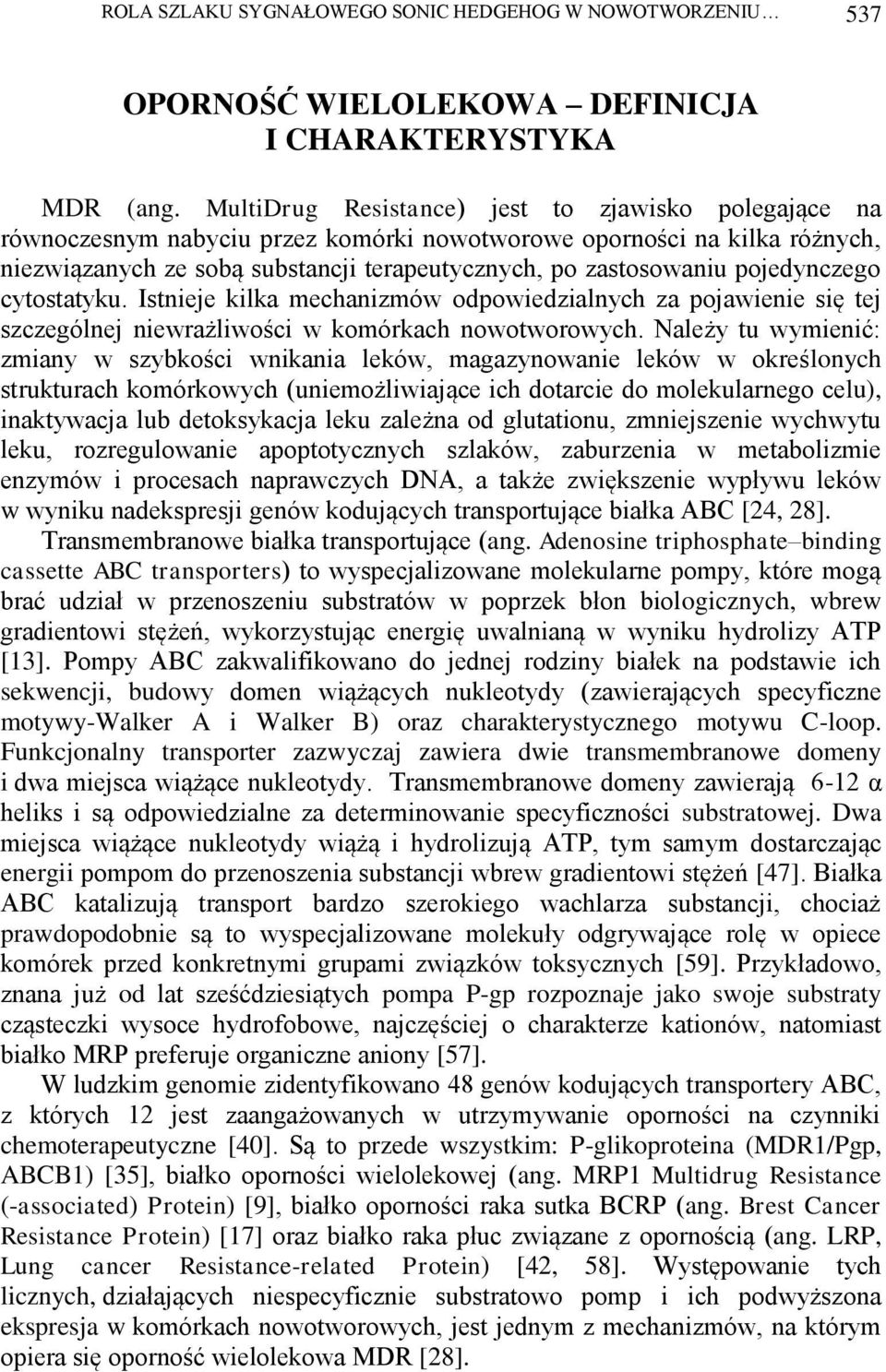 pojedynczego cytostatyku. Istnieje kilka mechanizmów odpowiedzialnych za pojawienie się tej szczególnej niewrażliwości w komórkach nowotworowych.