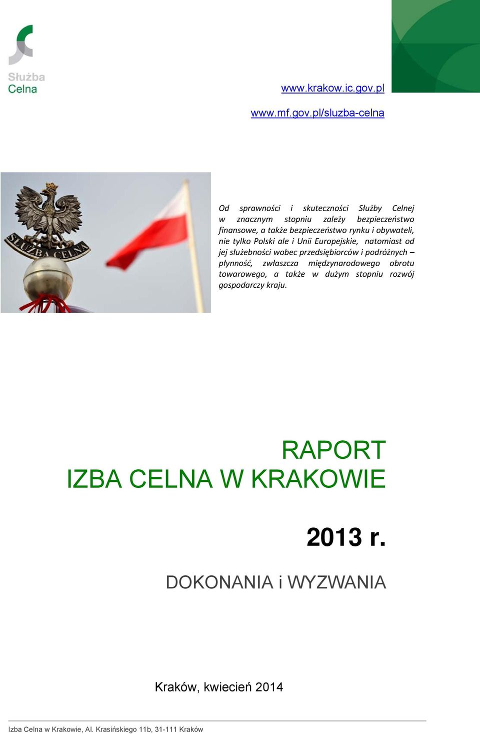 i obywateli, nie tylko Polski ale i Unii Europejskie, natomiast od jej służebności wobec przedsiębiorców i podróżnych