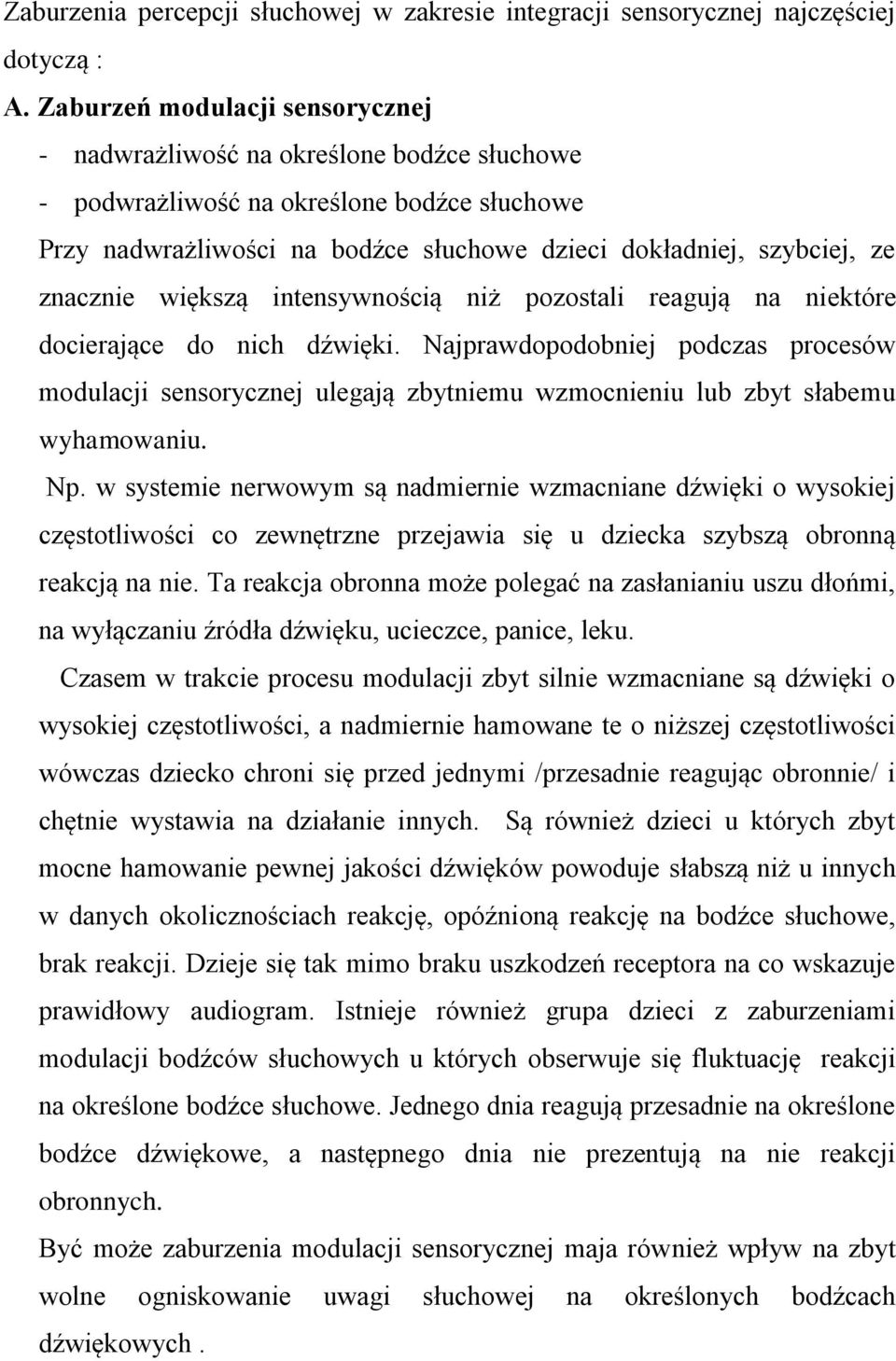 znacznie większą intensywnością niż pozostali reagują na niektóre docierające do nich dźwięki.