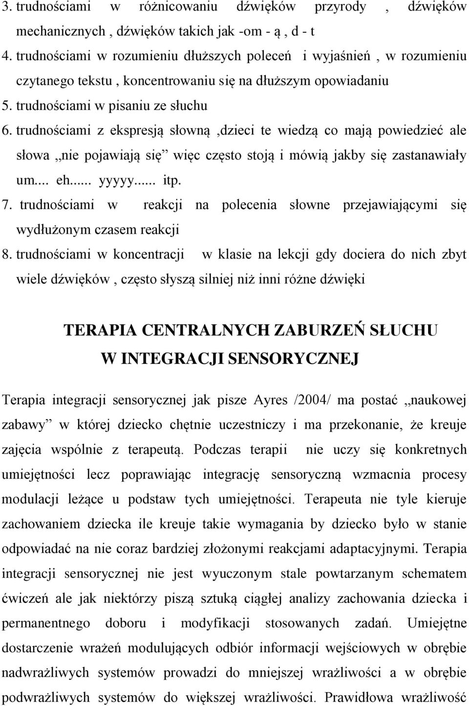 trudnościami z ekspresją słowną,dzieci te wiedzą co mają powiedzieć ale słowa nie pojawiają się więc często stoją i mówią jakby się zastanawiały um... eh... yyyyy... itp. 7.