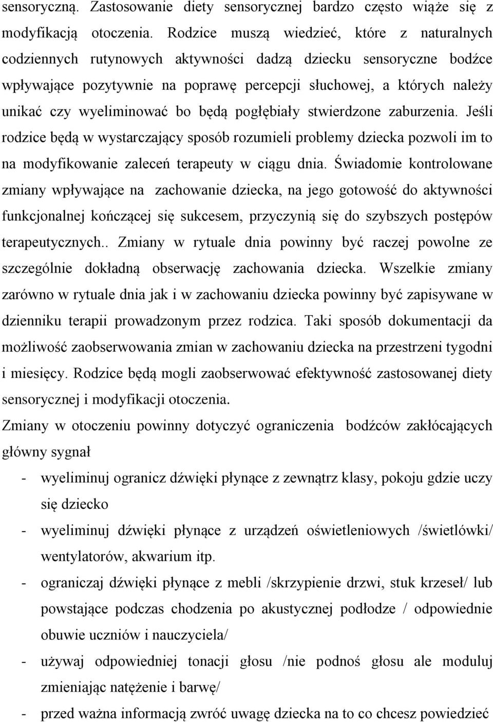 wyeliminować bo będą pogłębiały stwierdzone zaburzenia. Jeśli rodzice będą w wystarczający sposób rozumieli problemy dziecka pozwoli im to na modyfikowanie zaleceń terapeuty w ciągu dnia.