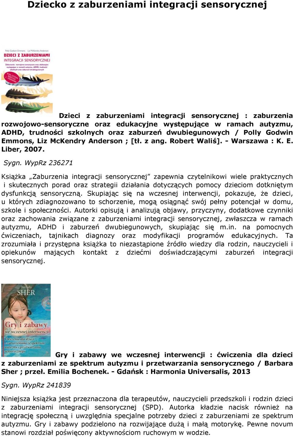 WypRz 236271 Książka Zaburzenia integracji sensorycznej zapewnia czytelnikowi wiele praktycznych i skutecznych porad oraz strategii działania dotyczących pomocy dzieciom dotkniętym dysfunkcją