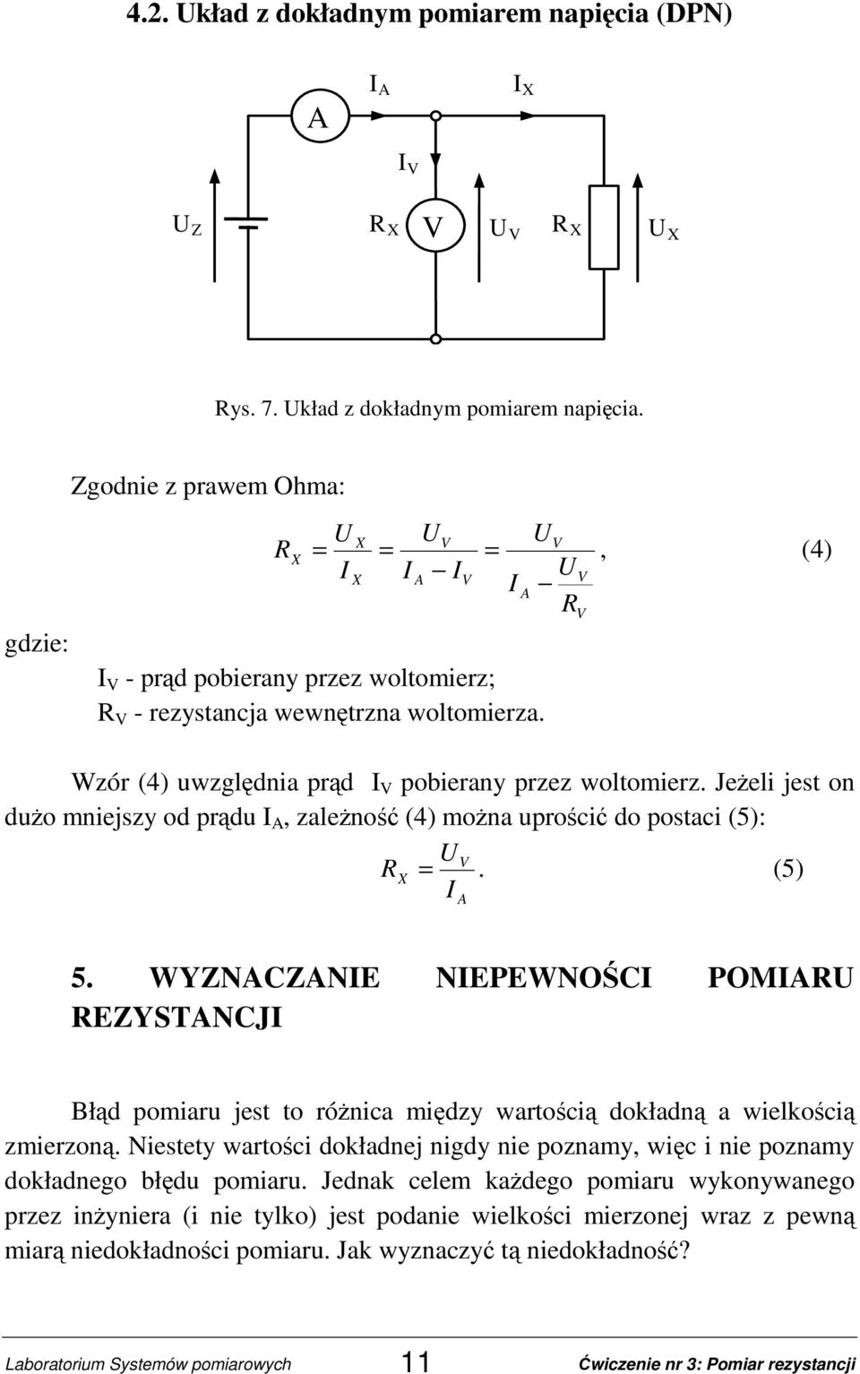 WYZNCZNIE NIEPEWNOŚCI POMIRU REZYSTNCJI Błąd pomiaru jest to róŝnica między wartością dokładną a wielkością zmierzoną.