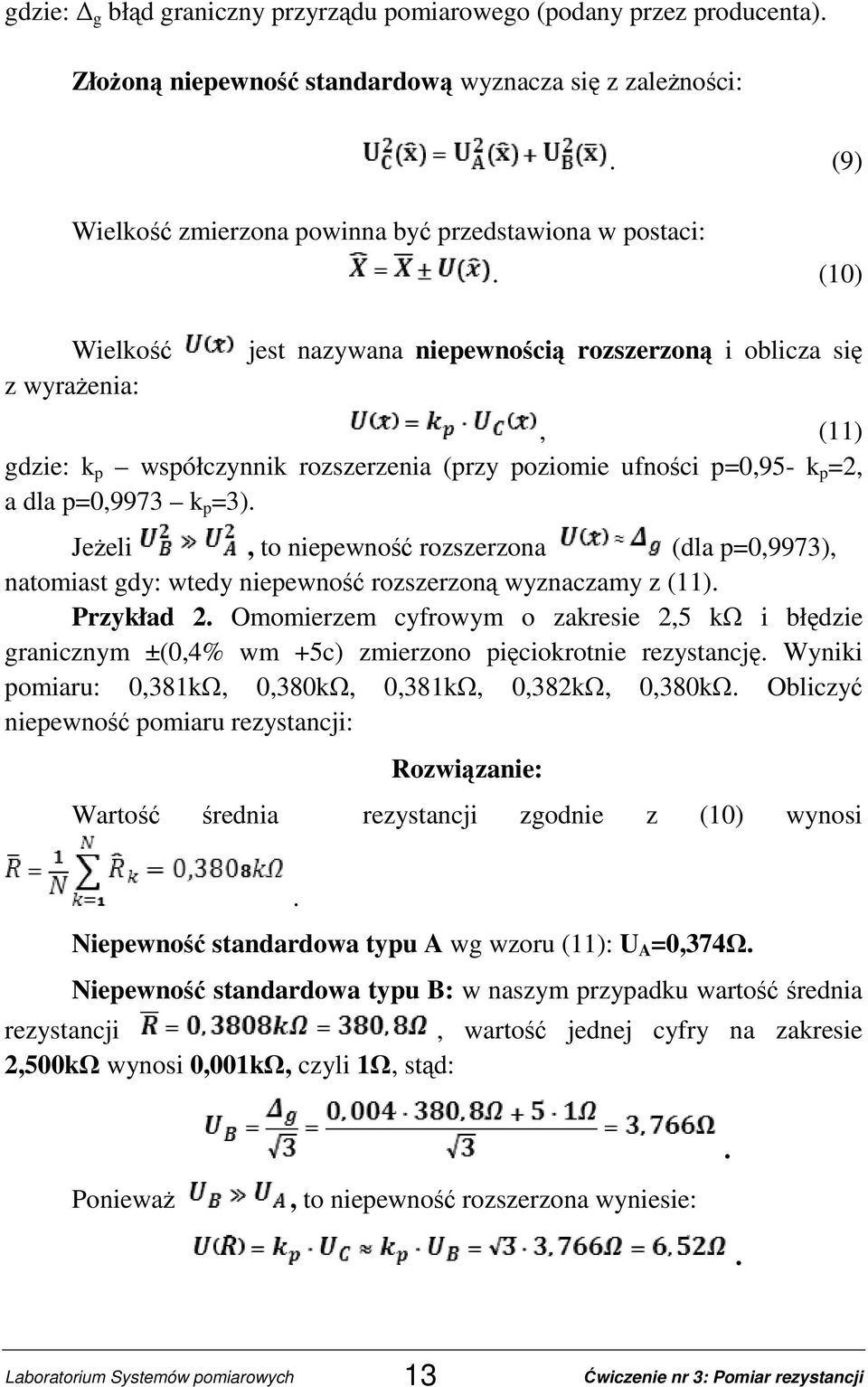 (10) jest nazywana niepewnością rozszerzoną i oblicza się, (11) gdzie: k p współczynnik rozszerzenia (przy poziomie ufności p=0,95- k p =2, a dla p=0,9973 k p =3).