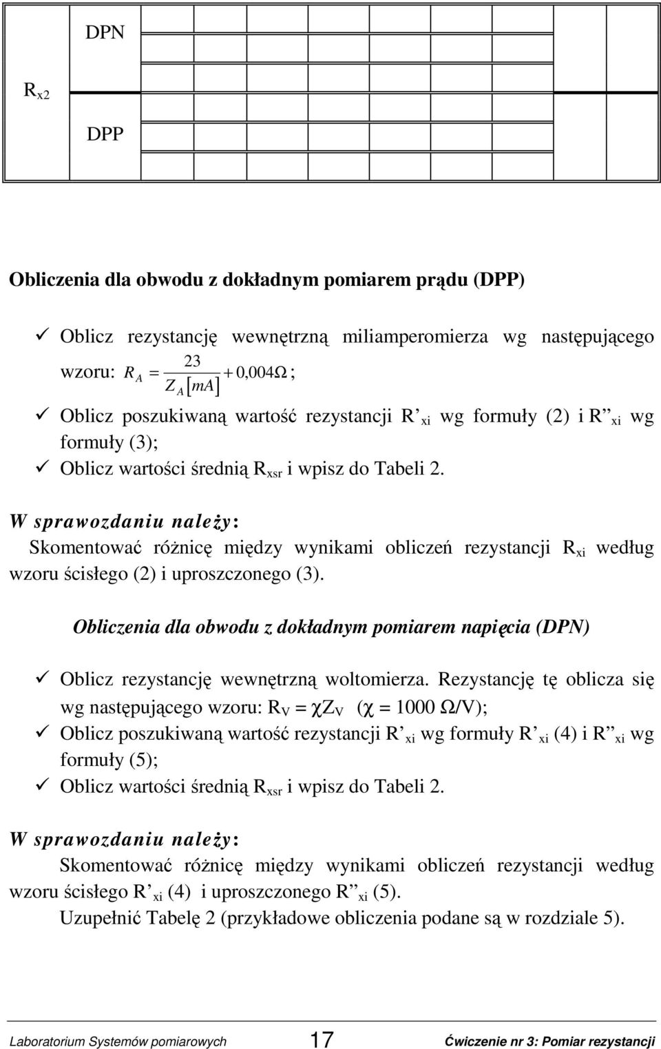 W sprawozdaniu nale y: Skomentować róŝnicę między wynikami obliczeń rezystancji R xi według wzoru ścisłego (2) i uproszczonego (3).