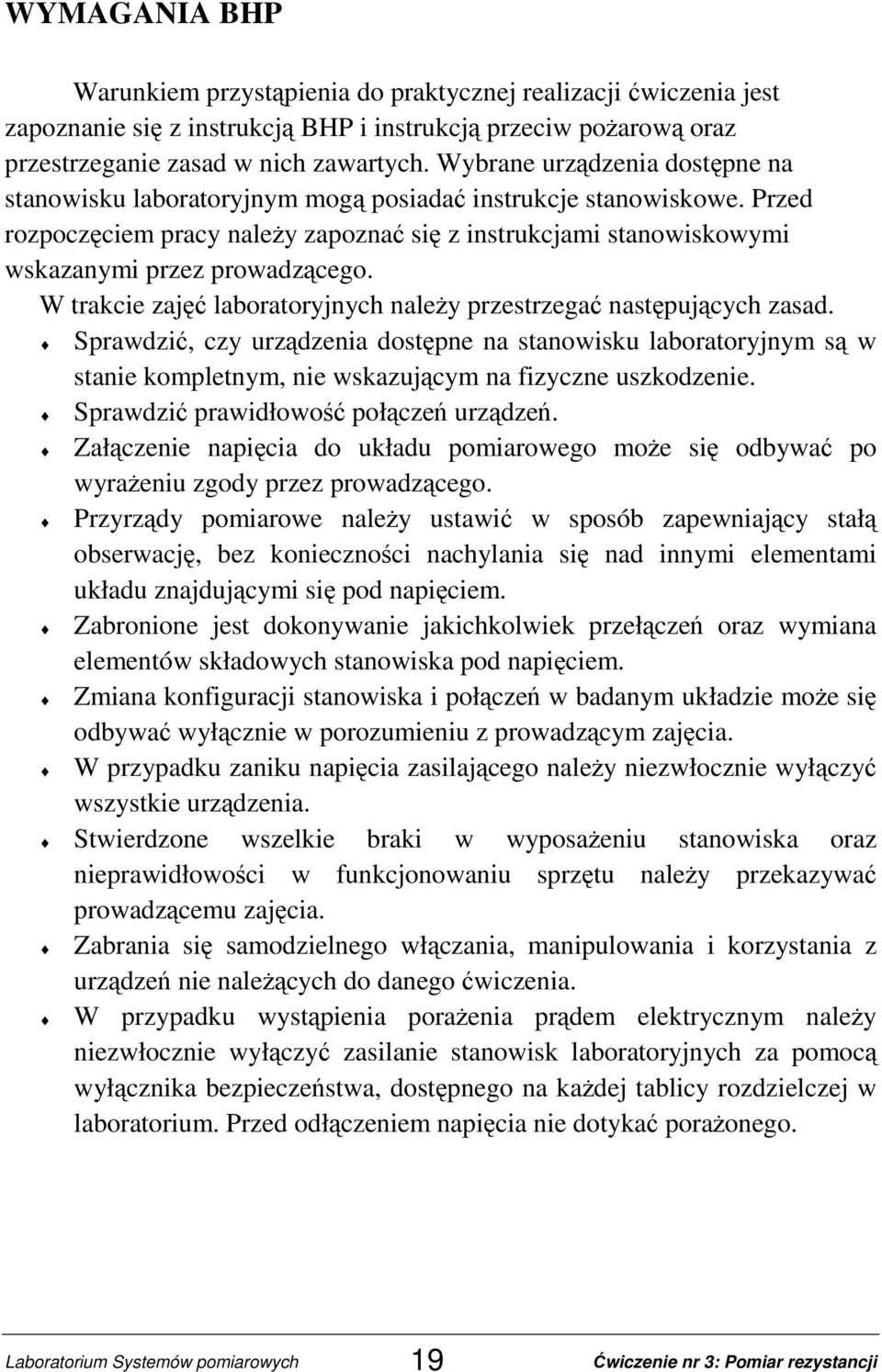 Przed rozpoczęciem pracy naleŝy zapoznać się z instrukcjami stanowiskowymi wskazanymi przez prowadzącego. W trakcie zajęć laboratoryjnych naleŝy przestrzegać następujących zasad.