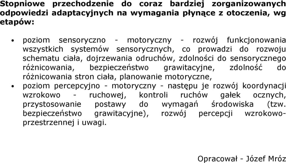 grawitacyjne, zdolność do różnicowania stron ciała, planowanie motoryczne, poziom percepcyjno - motoryczny - następu je rozwój koordynacji wzrokowo - ruchowej, kontroli