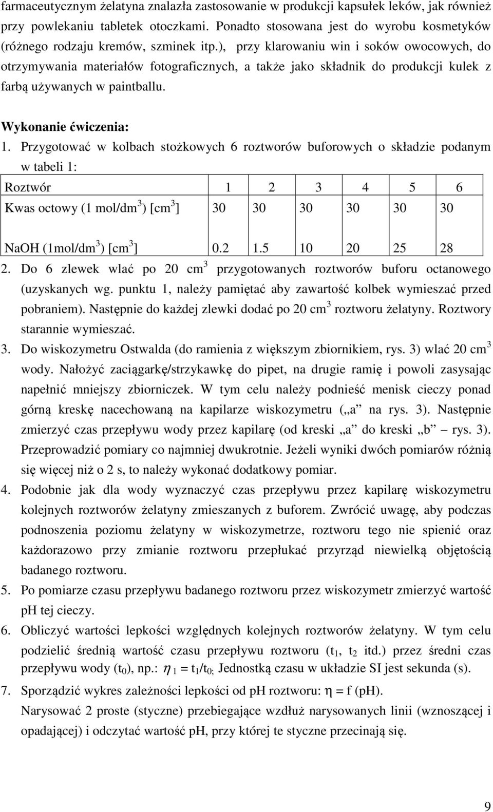 ), przy klarowaniu win i soków owocowych, do otrzymywania materiałów fotograficznych, a także jako składnik do produkcji kulek z farbą używanych w paintballu. Wykonanie ćwiczenia: 1.