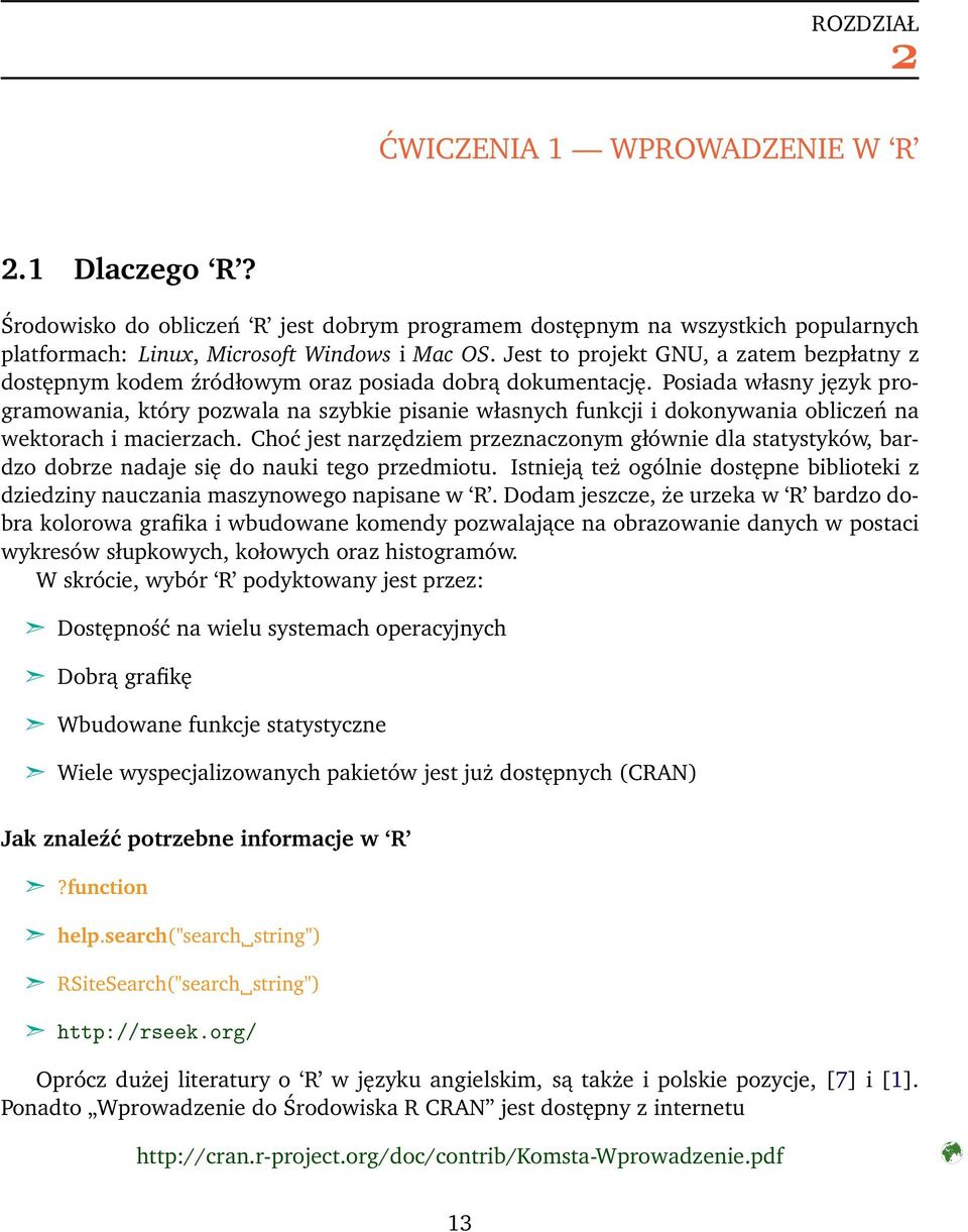 Posiada własny język programowania, który pozwala na szybkie pisanie własnych funkcji i dokonywania obliczeń na wektorach i macierzach.