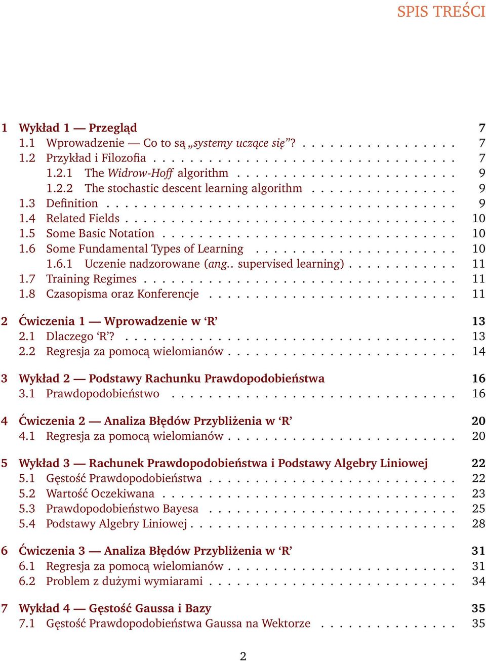 5 Some Basic Notation................................ 10 1.6 Some Fundamental Types of Learning...................... 10 1.6.1 Uczenie nadzorowane (ang.. supervised learning)............ 11 1.